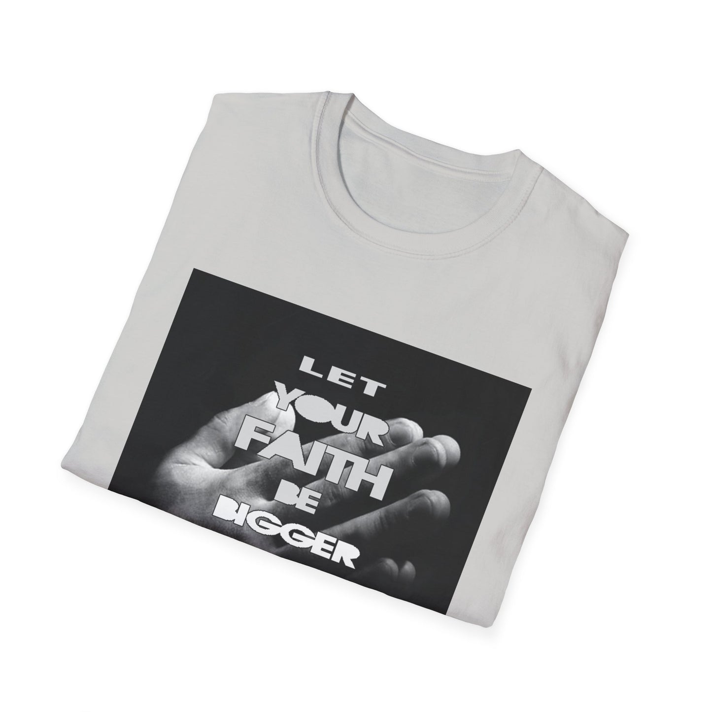 Let You faith be Bigger than your Fear unisex Softstyle T-Shirt