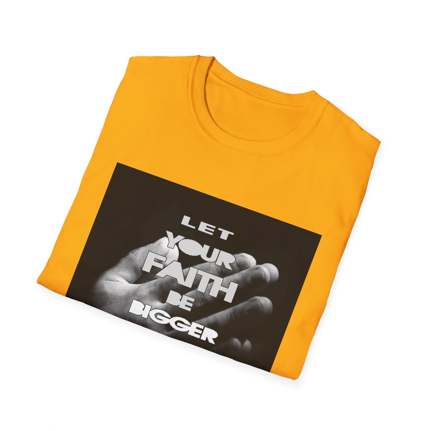 Let You faith be Bigger than your Fear unisex Softstyle T-Shirt