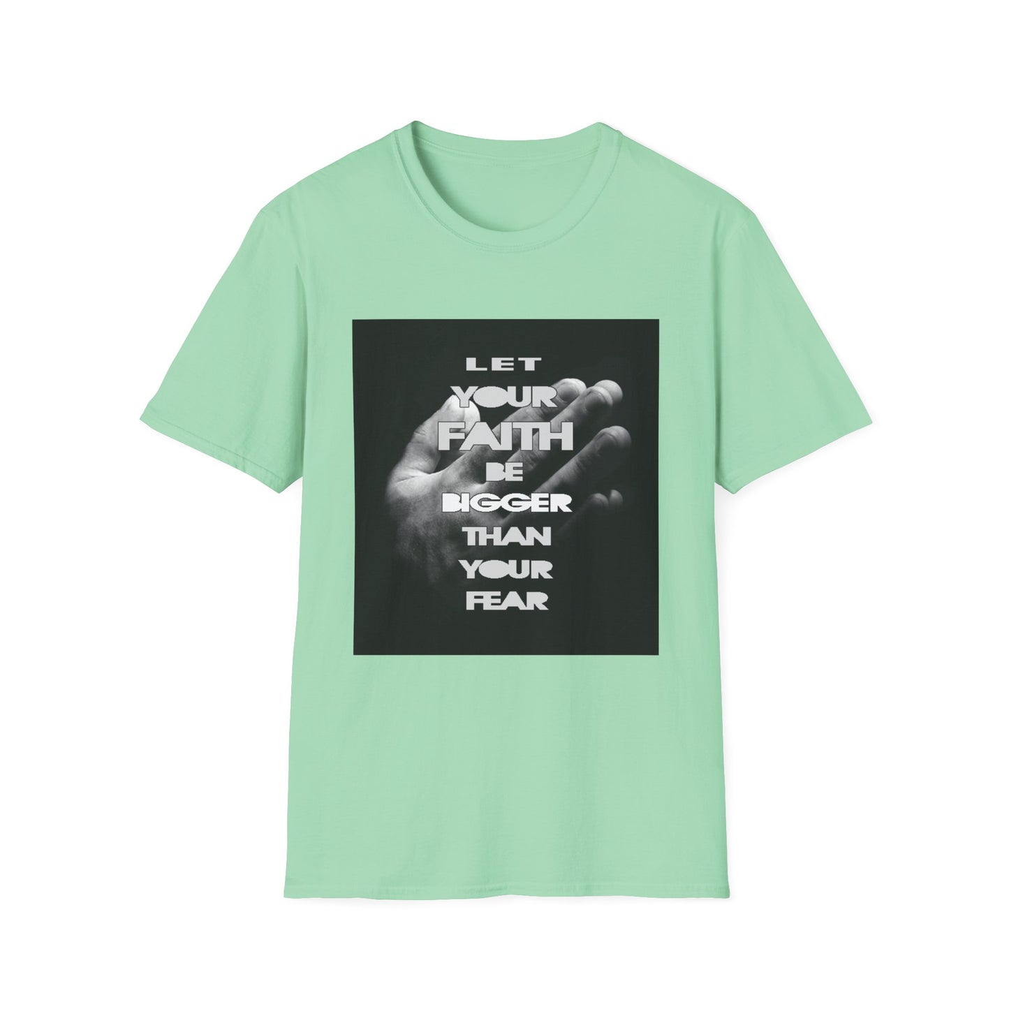 Let You faith be Bigger than your Fear unisex Softstyle T-Shirt