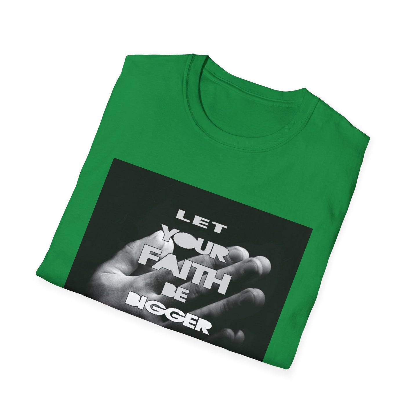 Let You faith be Bigger than your Fear unisex Softstyle T-Shirt