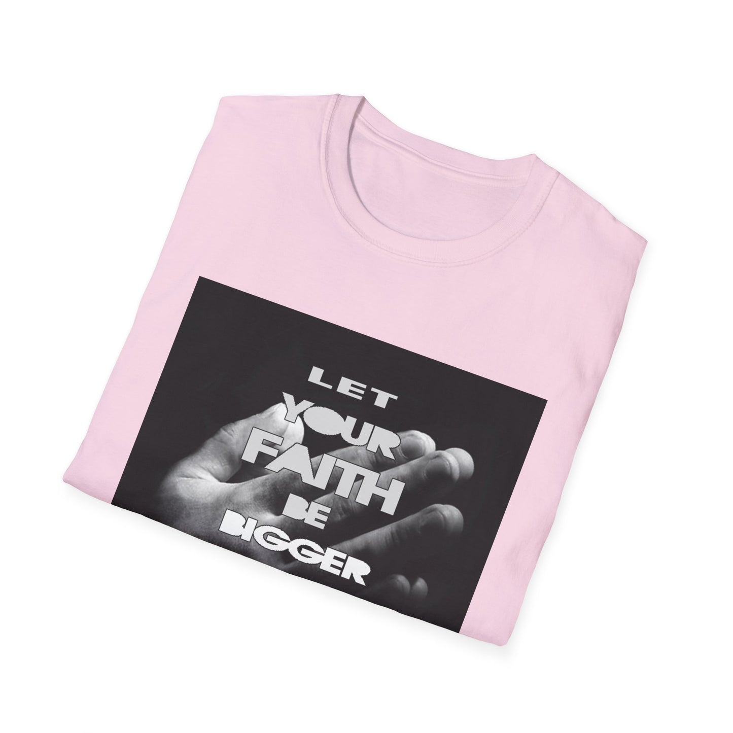 Let You faith be Bigger than your Fear unisex Softstyle T-Shirt