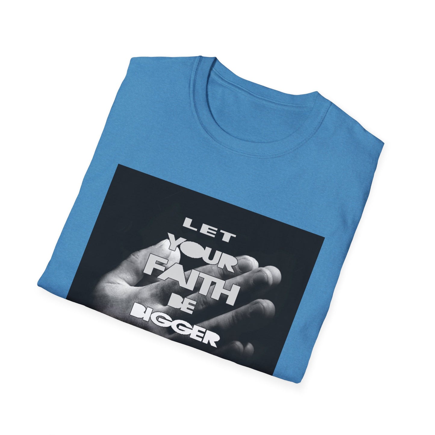 Let You faith be Bigger than your Fear unisex Softstyle T-Shirt