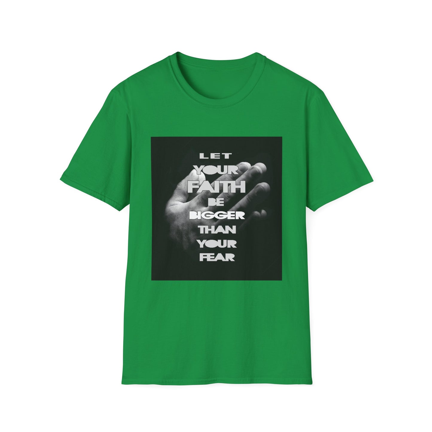 Let You faith be Bigger than your Fear unisex Softstyle T-Shirt