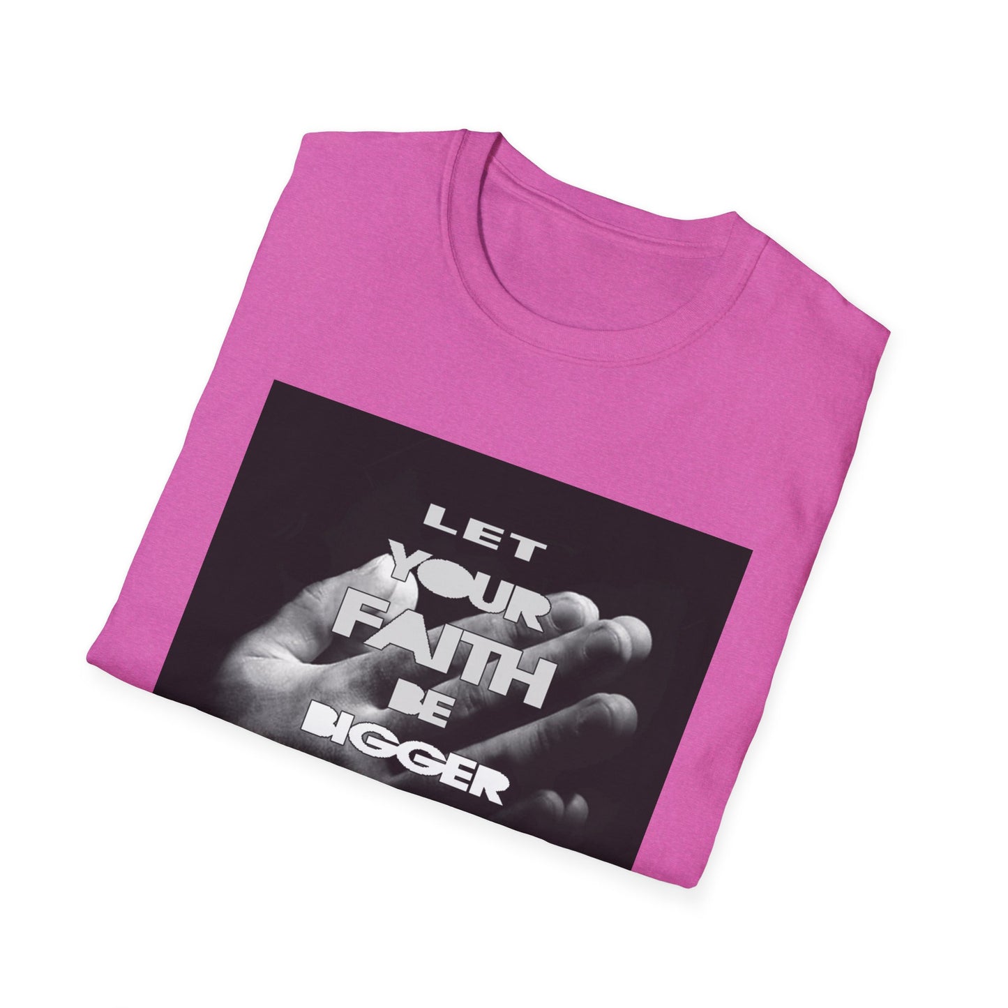 Let You faith be Bigger than your Fear unisex Softstyle T-Shirt