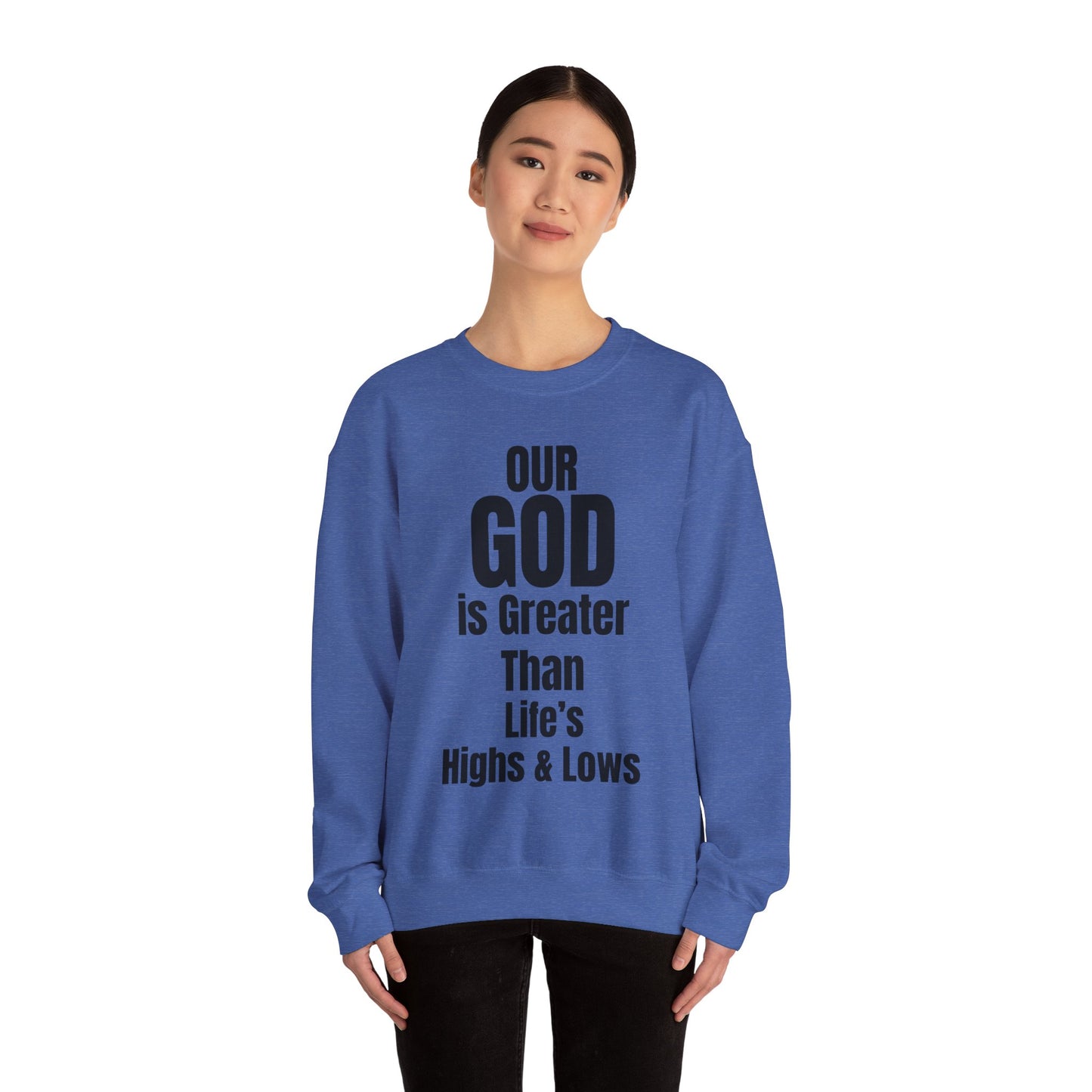 Our GOD is greater than life's highs and lows unisex Heavy Blend™ Crewneck Sweatshirt