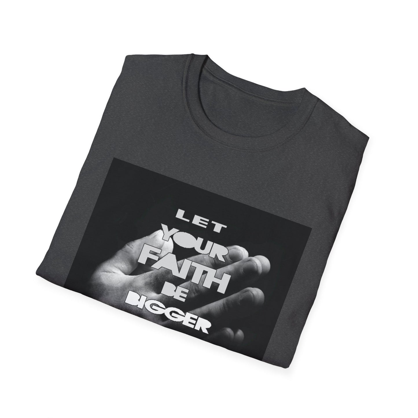 Let You faith be Bigger than your Fear unisex Softstyle T-Shirt