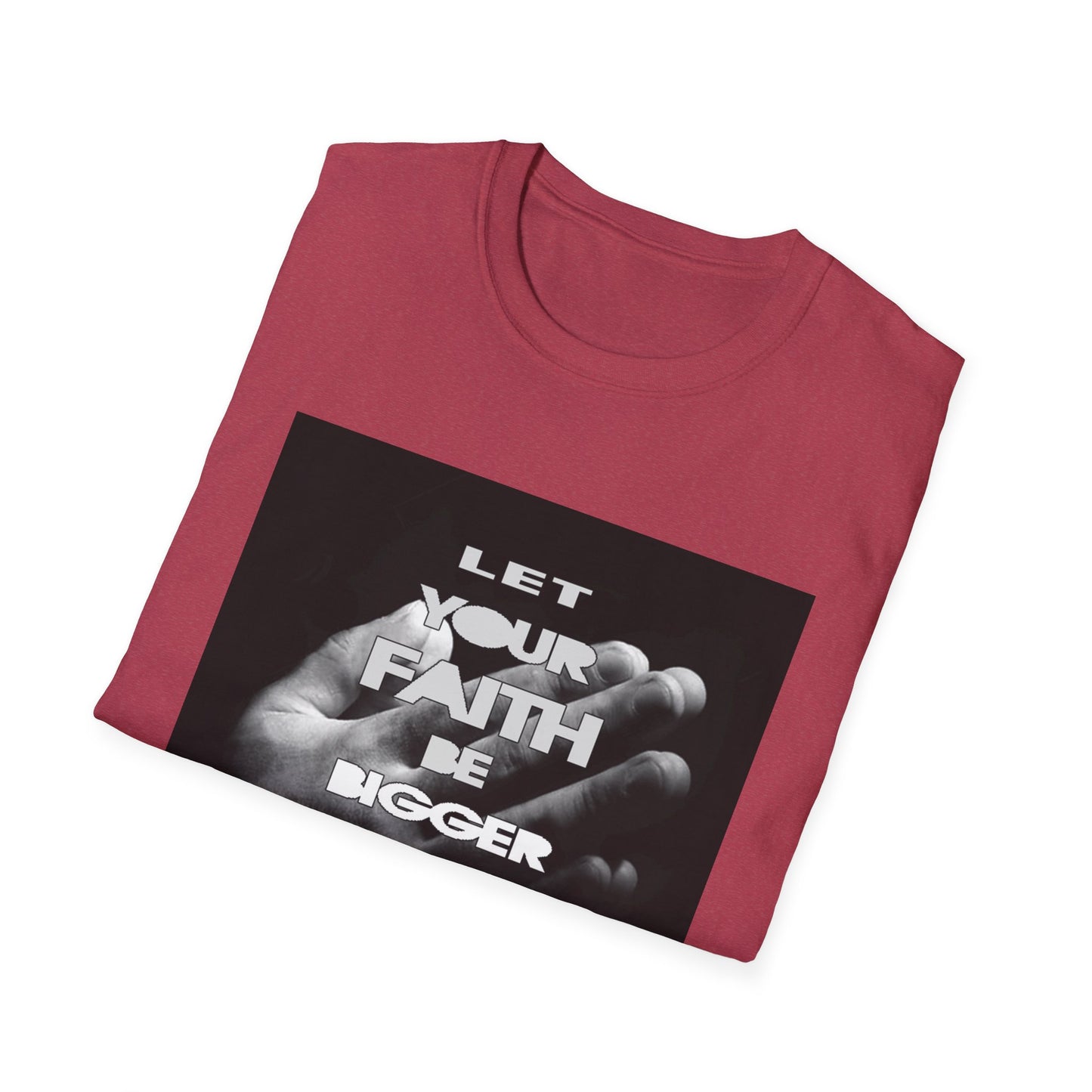 Let You faith be Bigger than your Fear unisex Softstyle T-Shirt