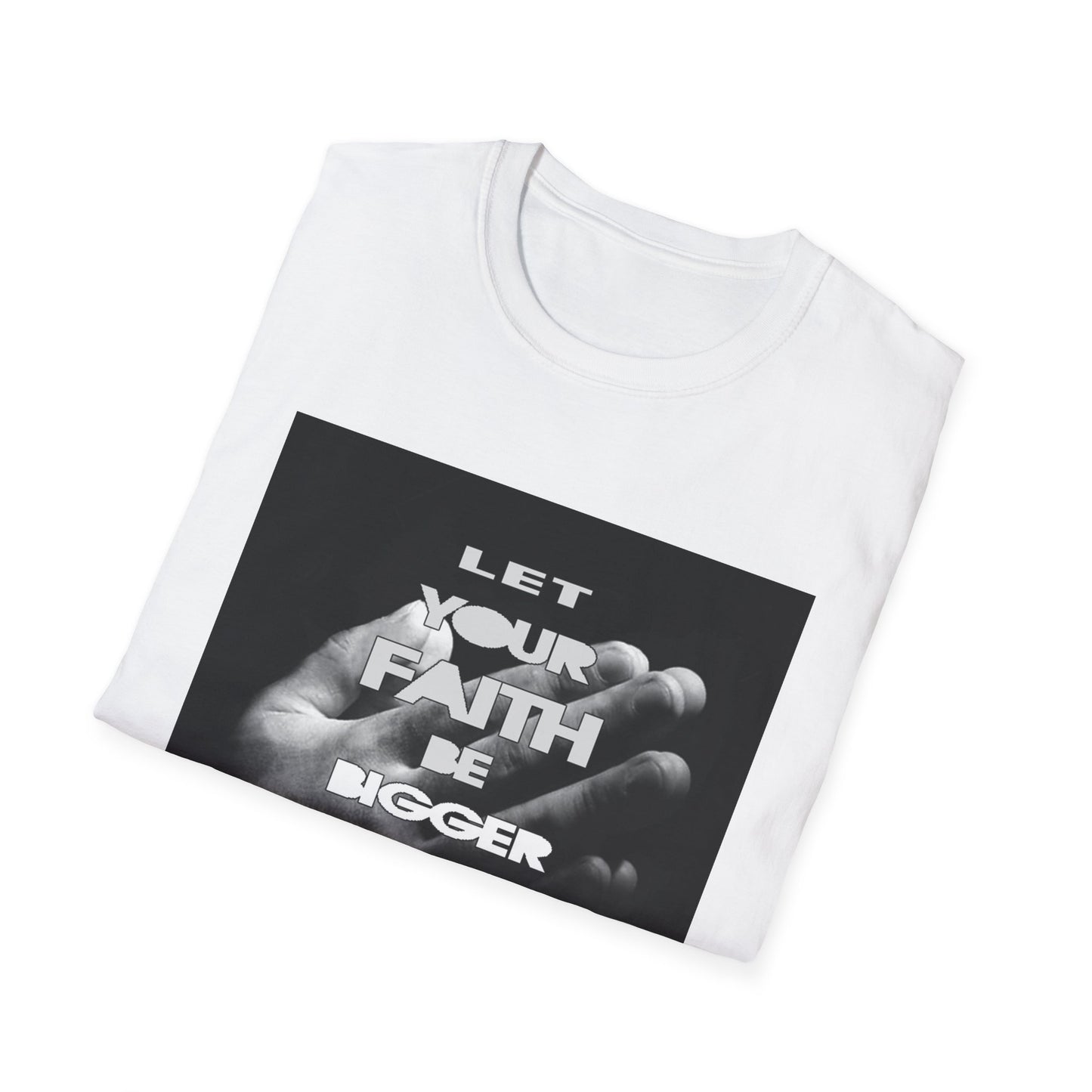 Let You faith be Bigger than your Fear unisex Softstyle T-Shirt