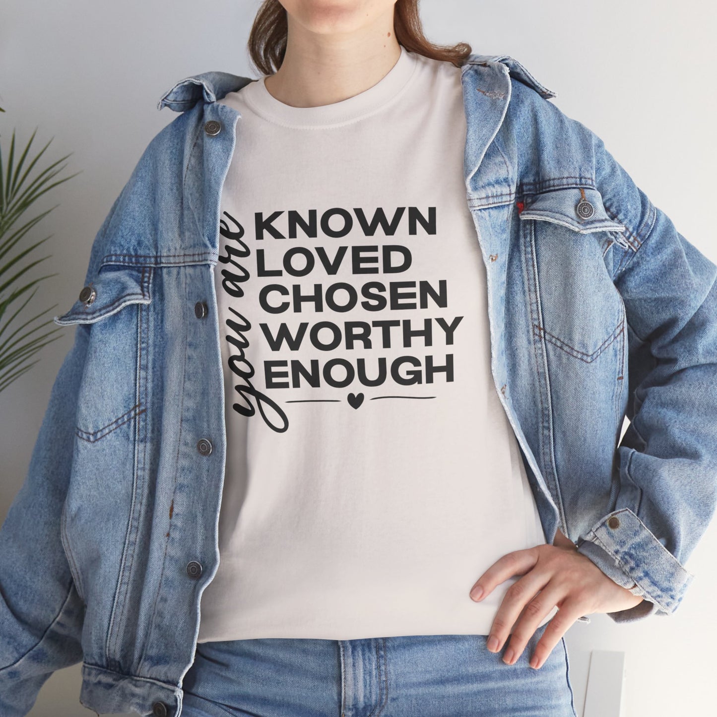 You are known loved chosen worty enough Unisex Heavy Cotton Tee