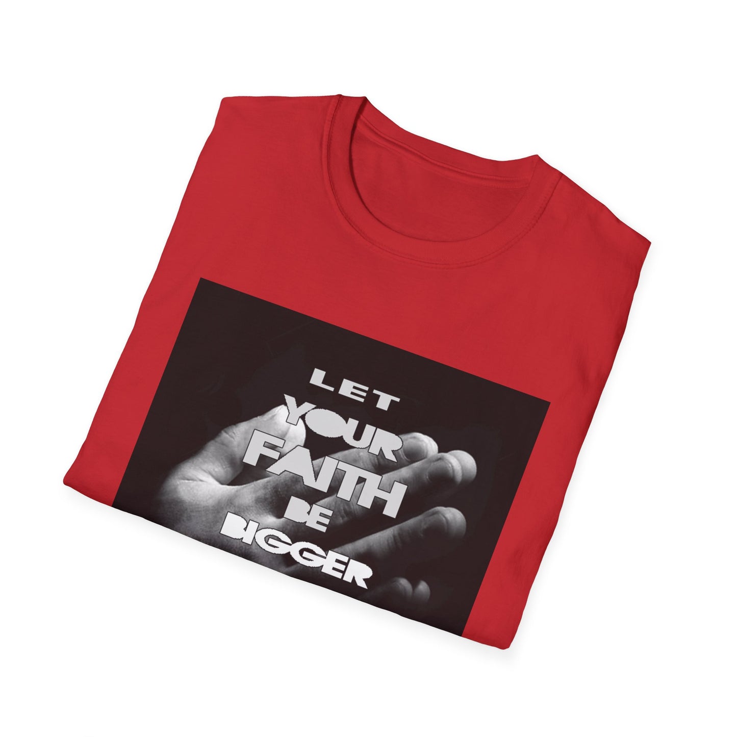 Let You faith be Bigger than your Fear unisex Softstyle T-Shirt