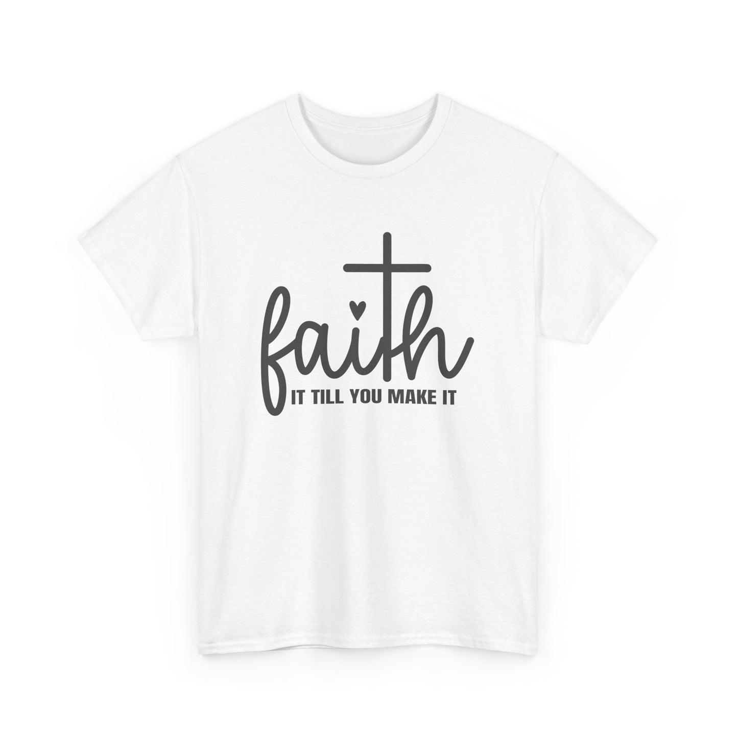 Faith It Till You Make It unisex Heavy Cotton Tee