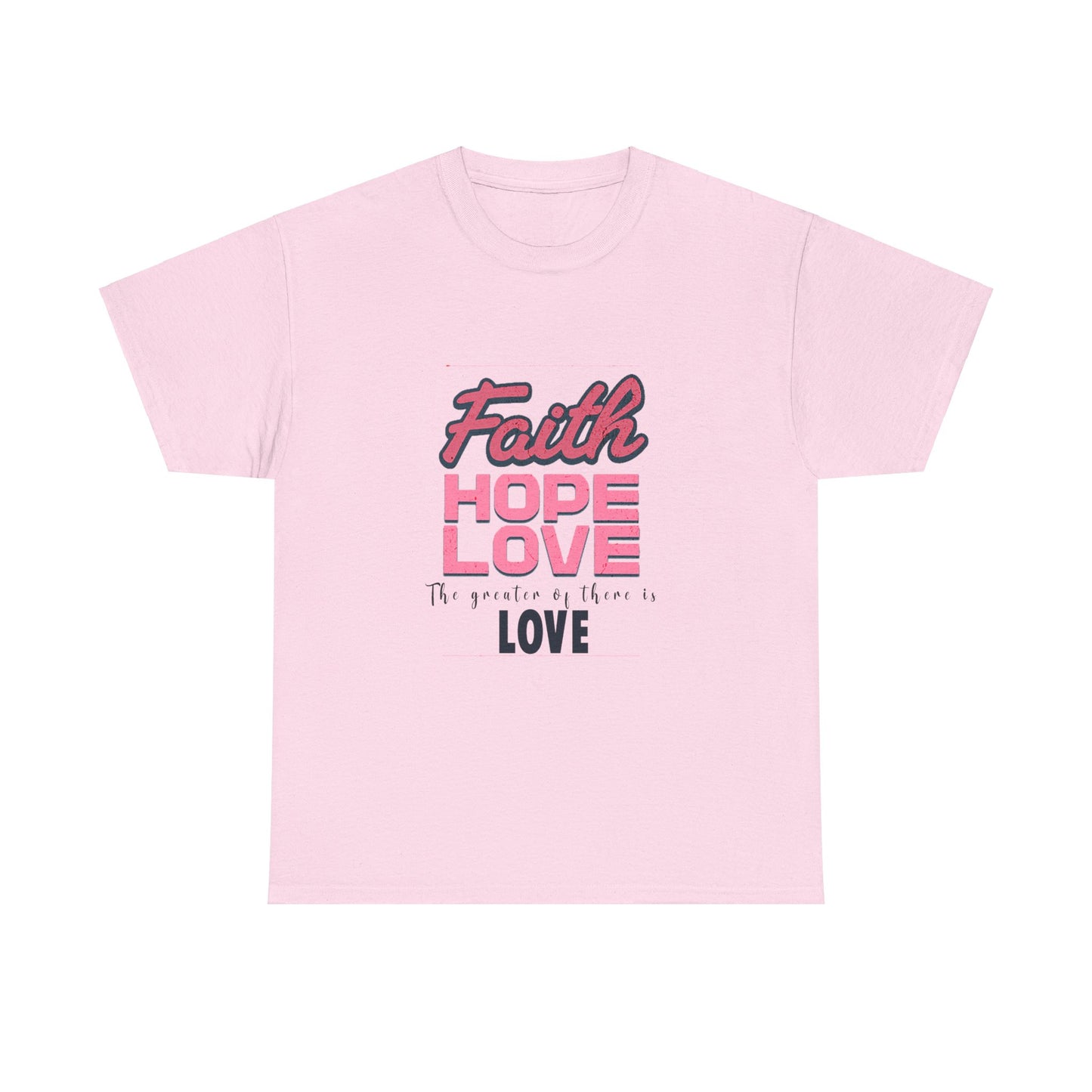 Faith Hope & Love T Shirt Unisex Heavy Cotton Tee