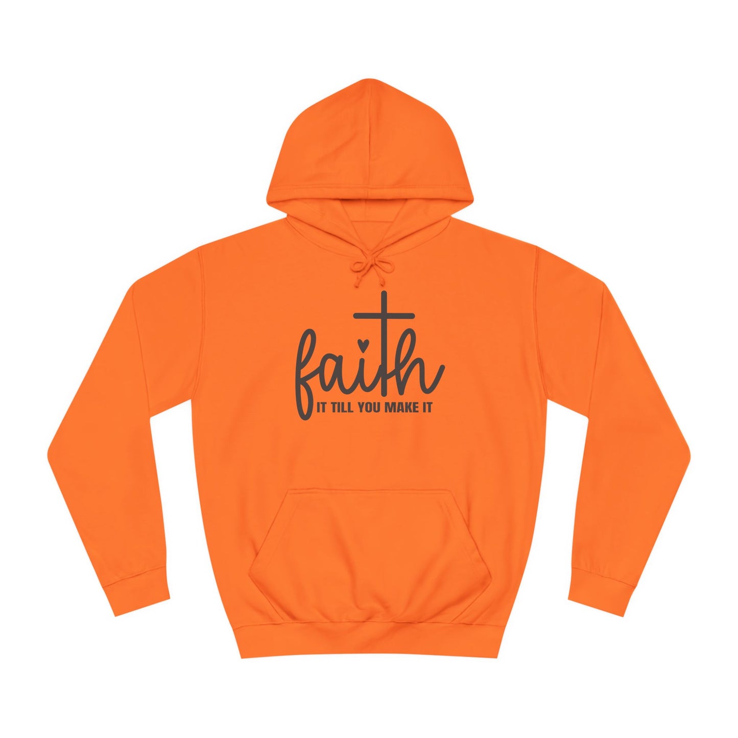 Faith It Till You Make It Unisex College Hoodie