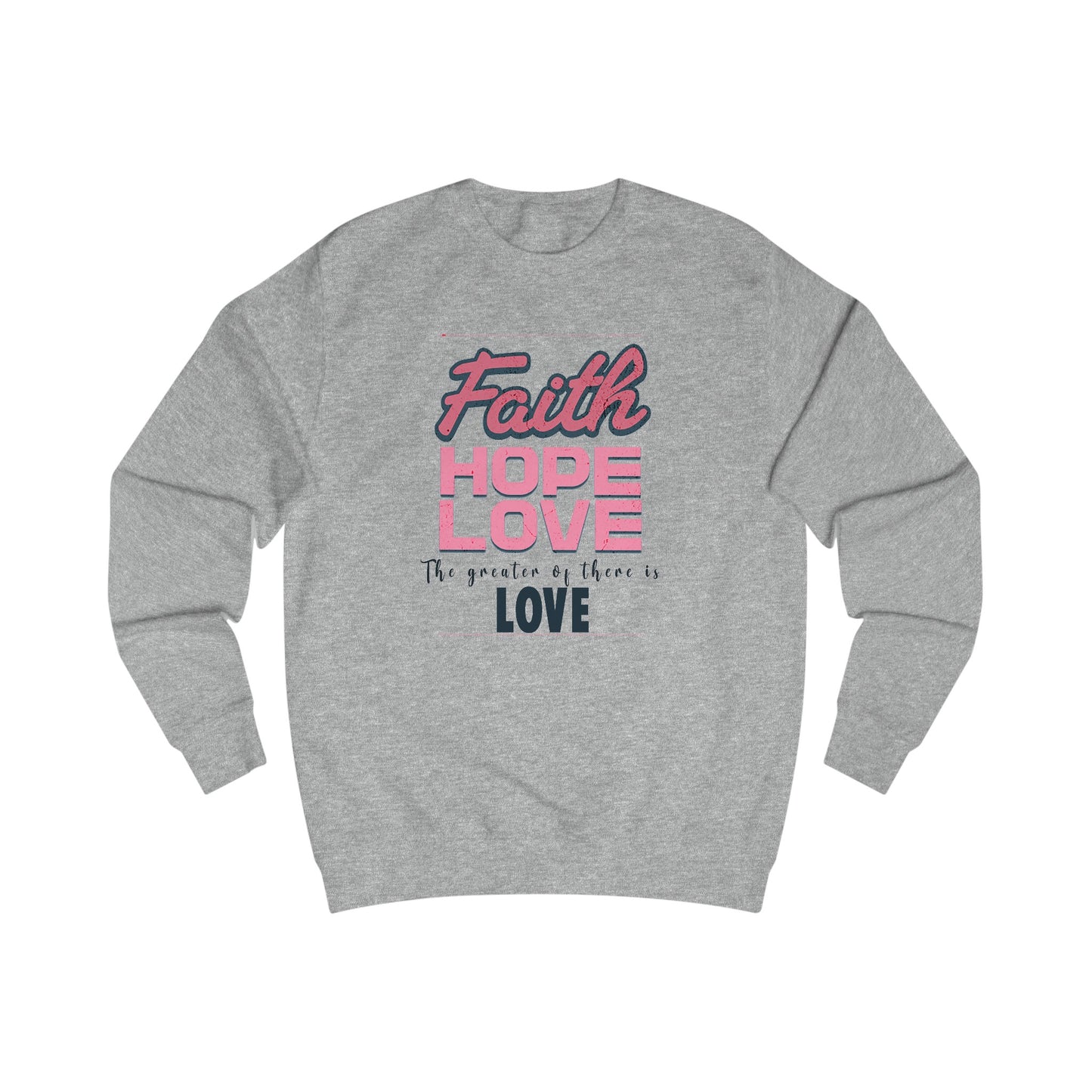 Faith Hope Love unisex Sweatshirt