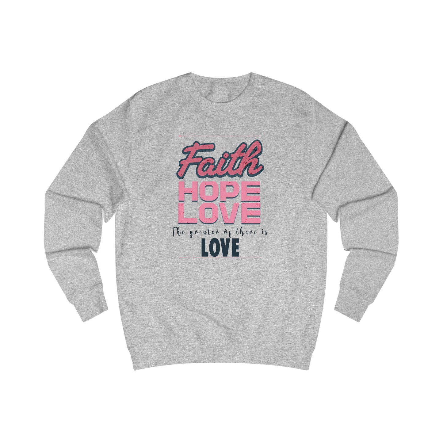 Faith Hope Love unisex Sweatshirt