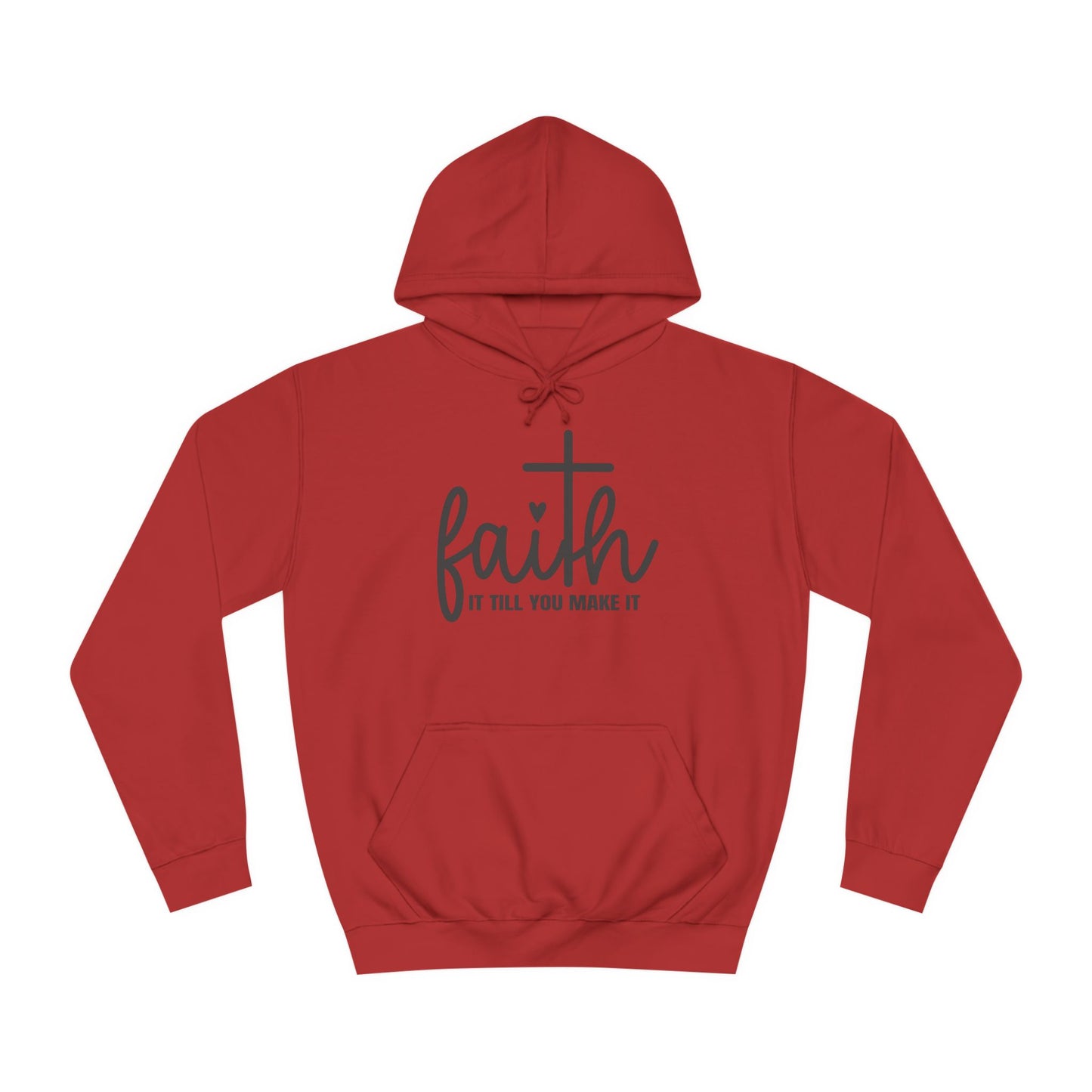 Faith It Till You Make It Unisex College Hoodie