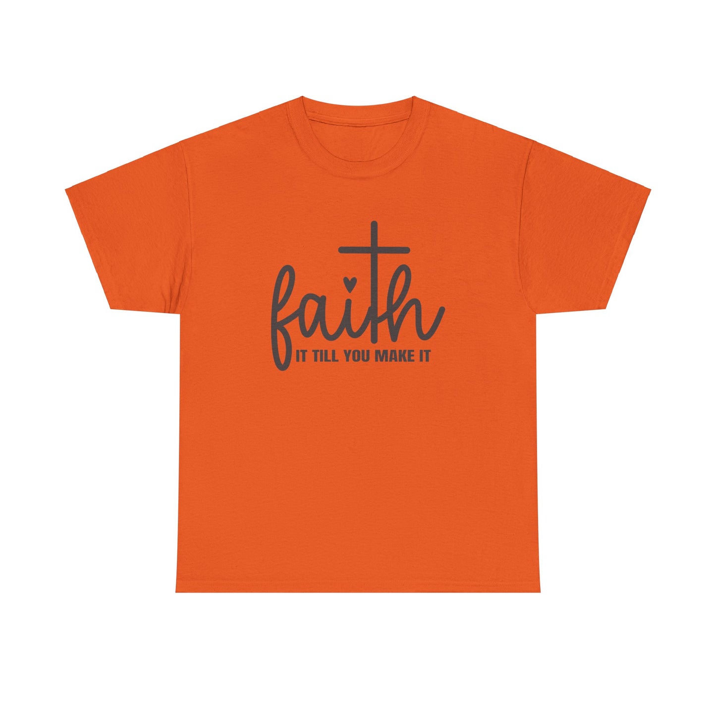 Faith It Till You Make It unisex Heavy Cotton Tee