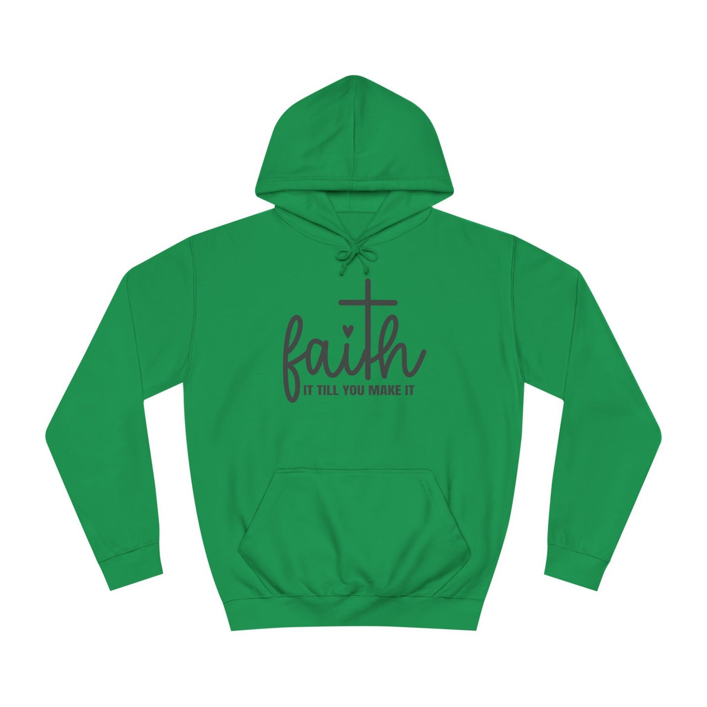 Faith It Till You Make It Unisex College Hoodie