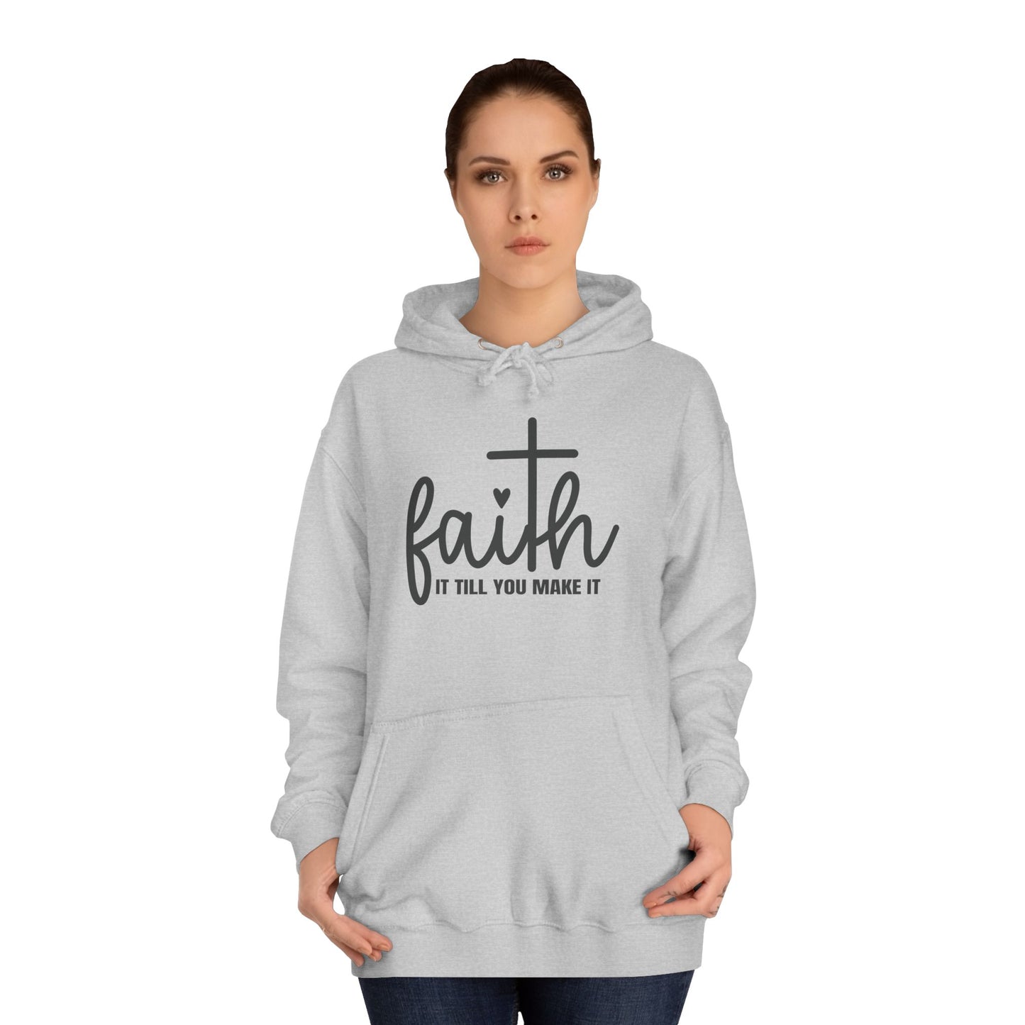 Faith It Till You Make It Unisex College Hoodie