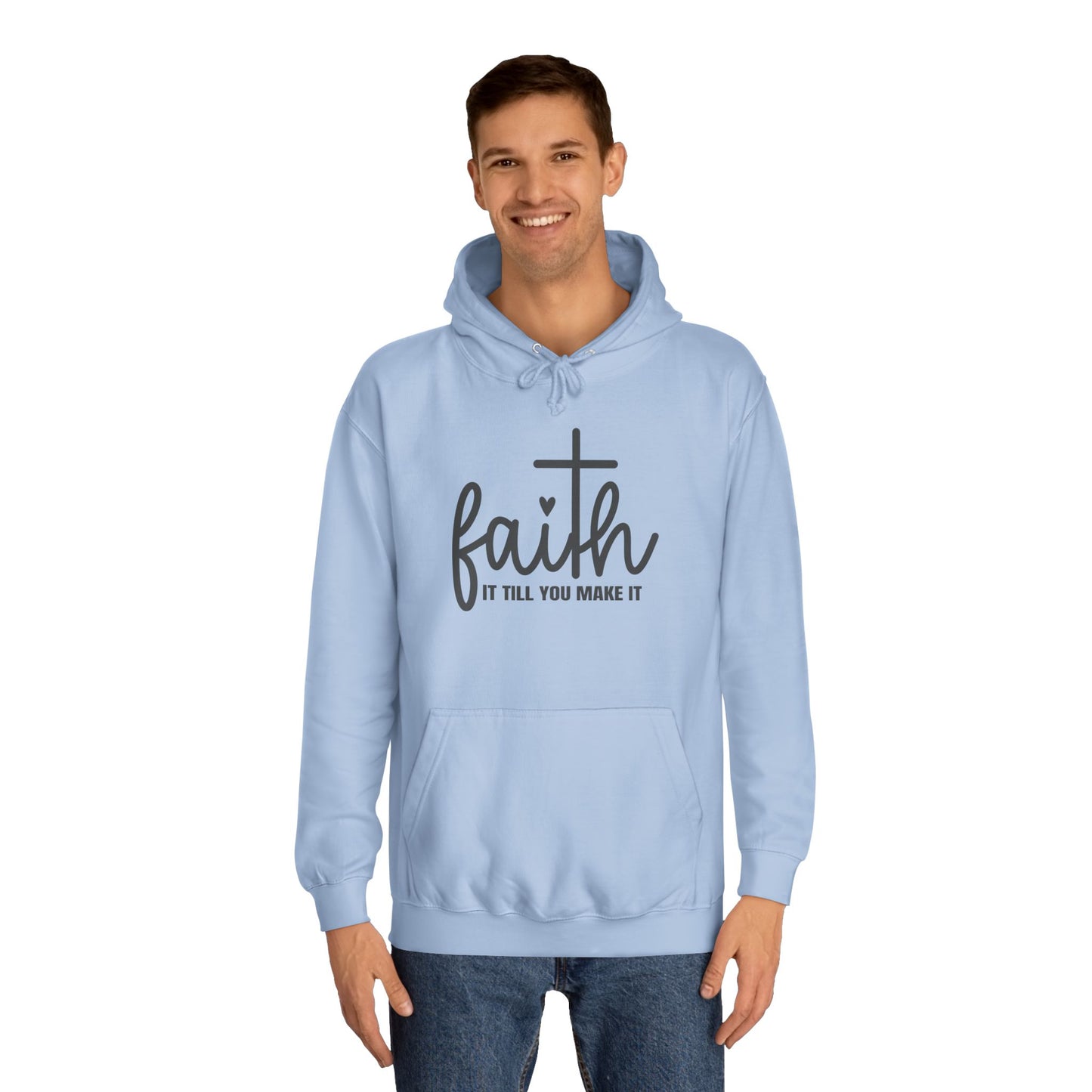 Faith It Till You Make It Unisex College Hoodie