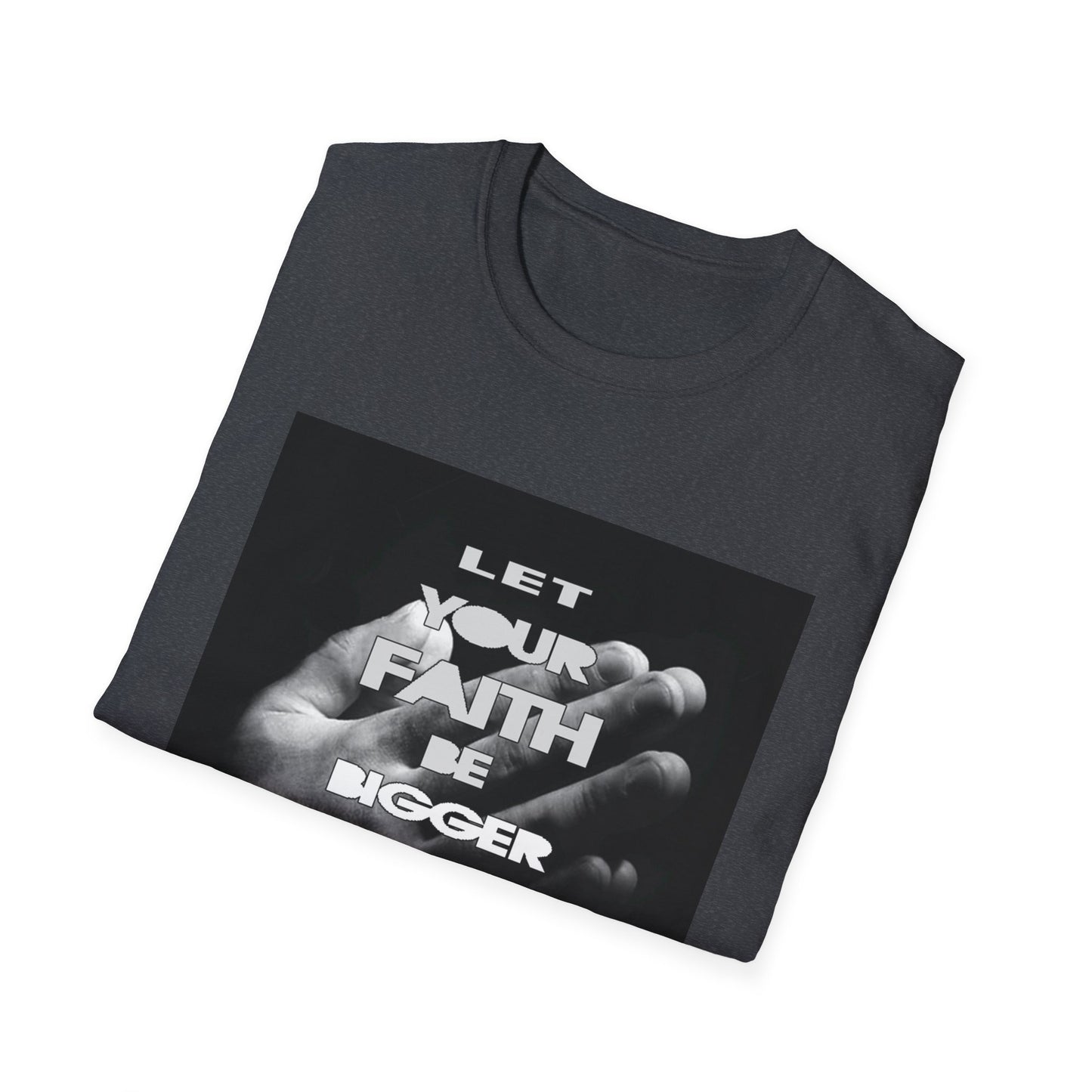 Let You faith be Bigger than your Fear unisex Softstyle T-Shirt