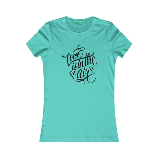 Love is in the air women's Favorite Tee