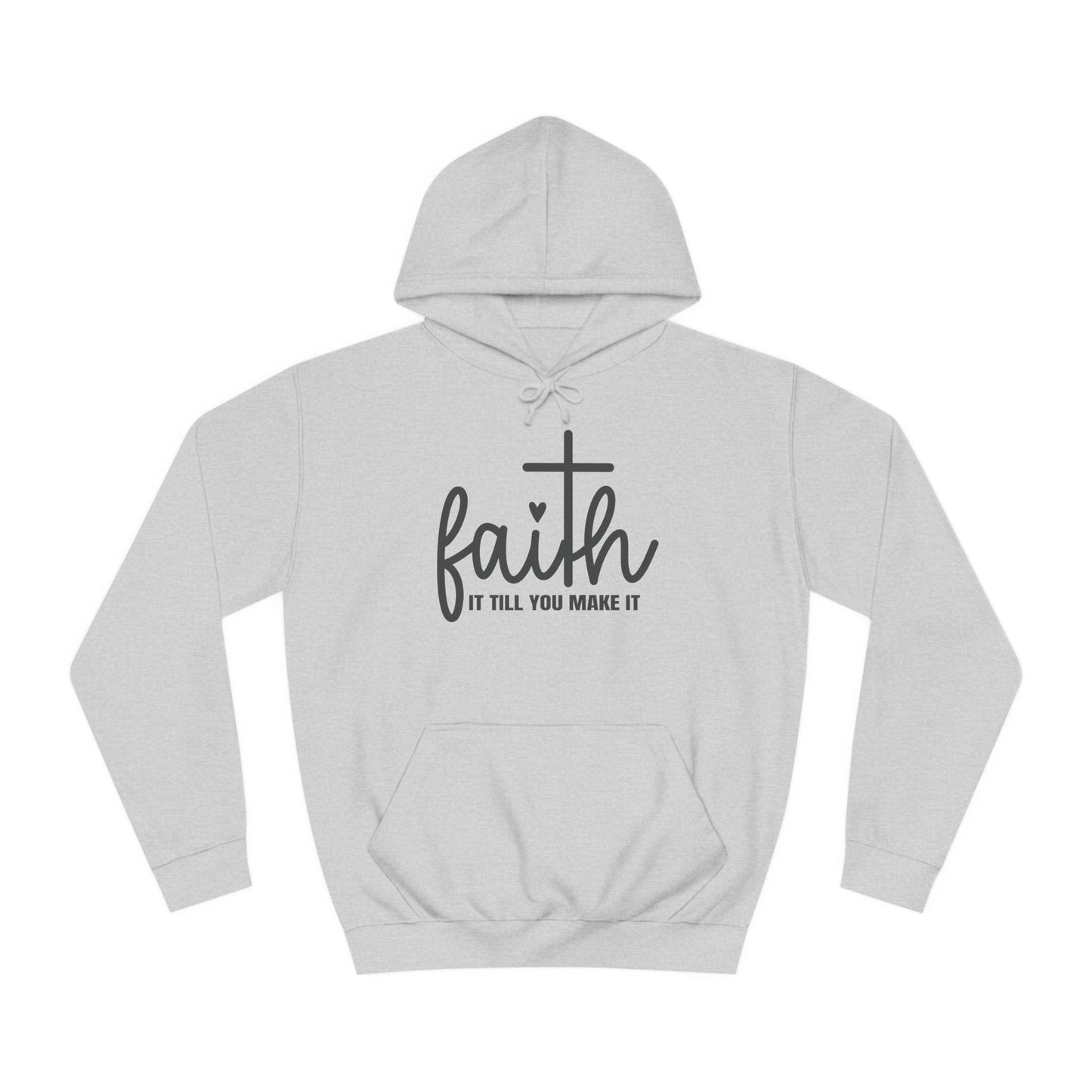 Faith It Till You Make It Unisex College Hoodie