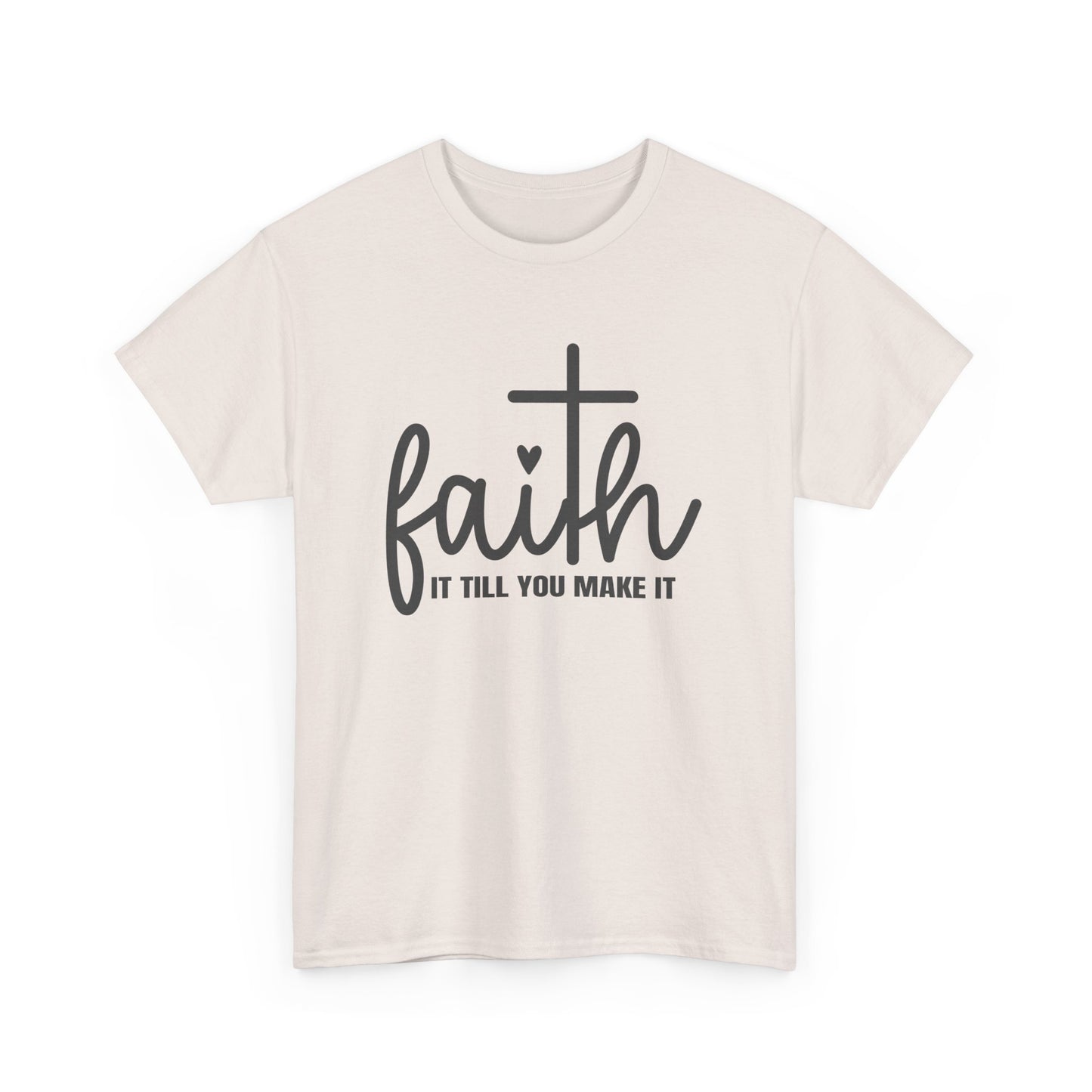 Faith It Till You Make It unisex Heavy Cotton Tee