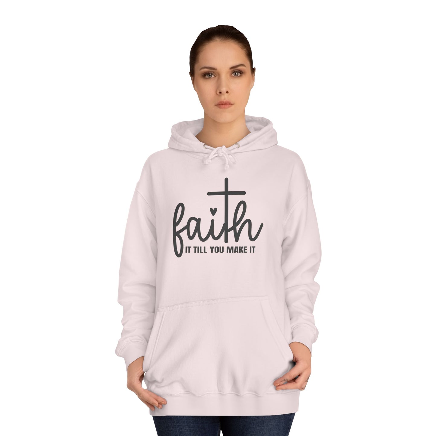 Faith It Till You Make It Unisex College Hoodie