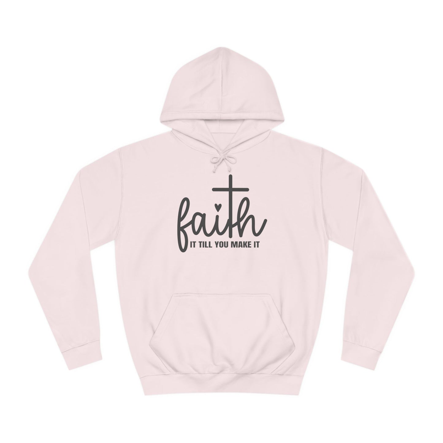 Faith It Till You Make It Unisex College Hoodie