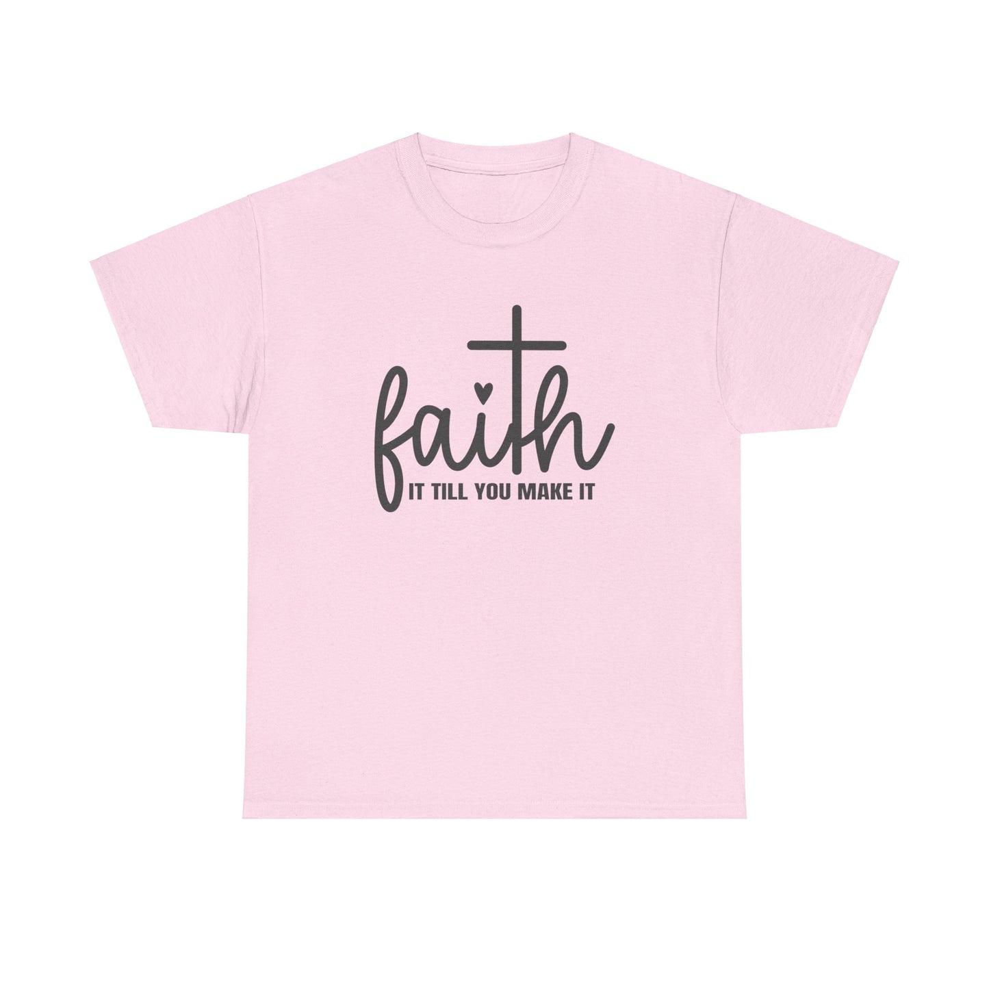 Faith It Till You Make It unisex Heavy Cotton Tee