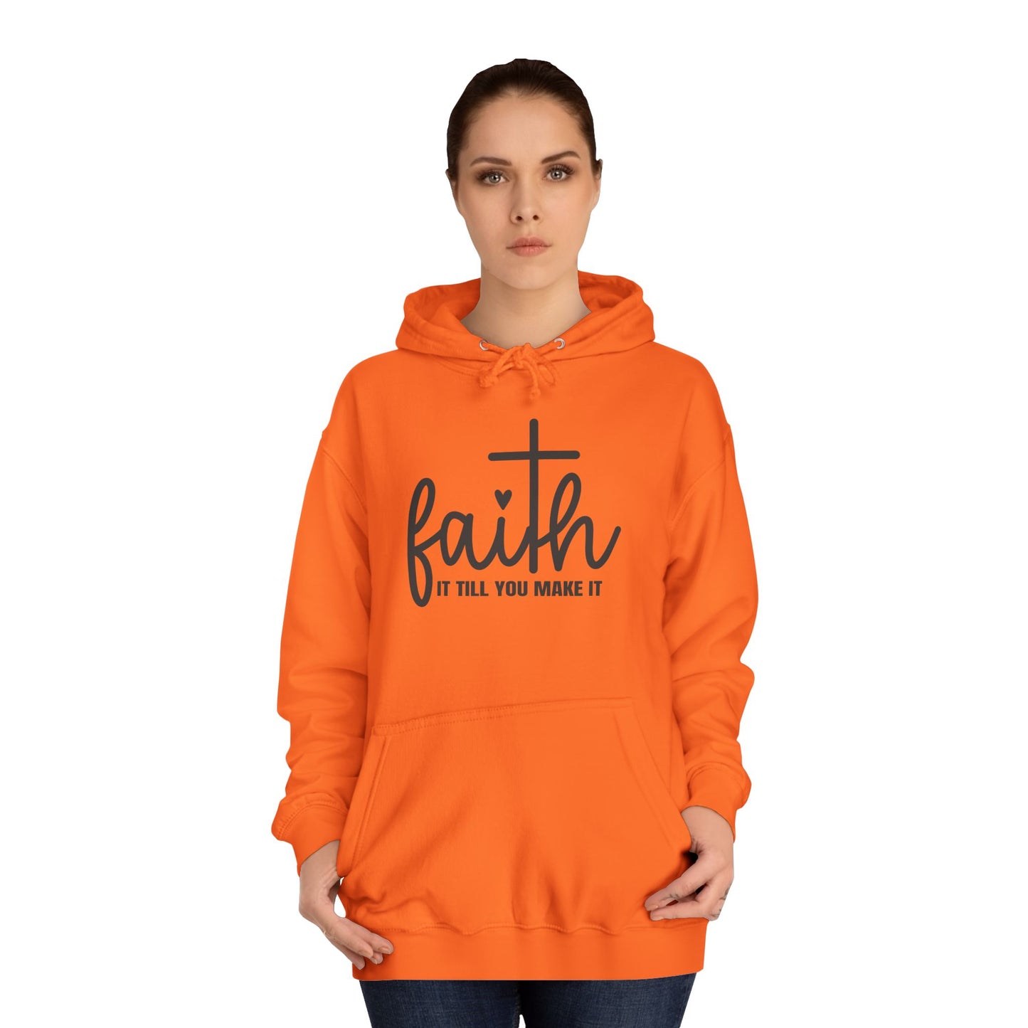 Faith It Till You Make It Unisex College Hoodie