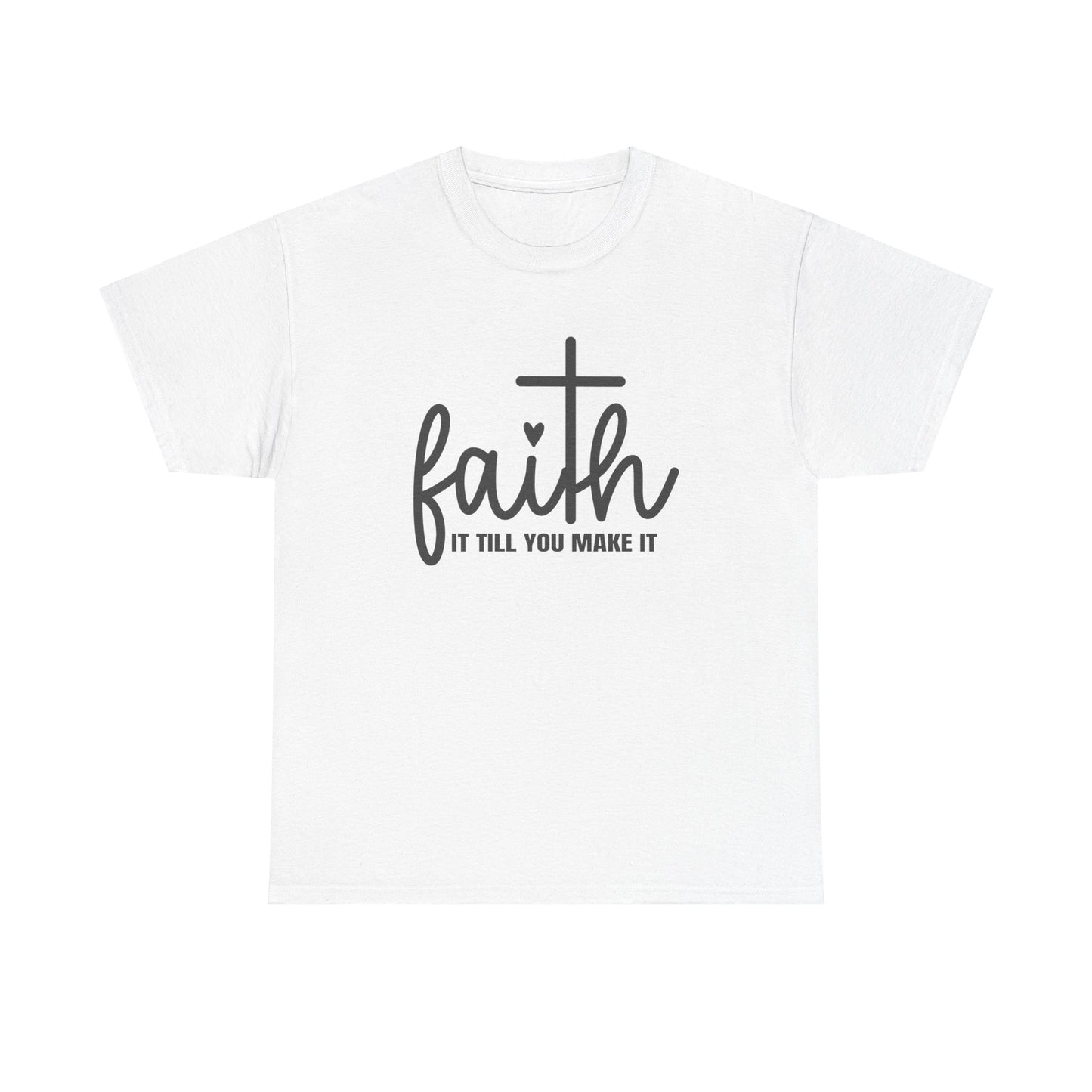 Faith It Till You Make It unisex Heavy Cotton Tee