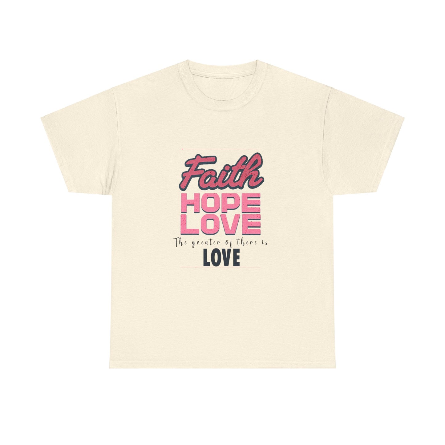 Faith Hope & Love T Shirt Unisex Heavy Cotton Tee