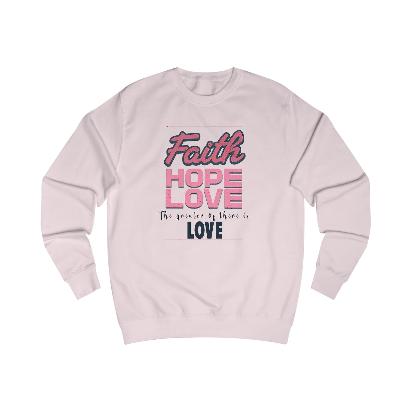 Faith Hope Love unisex Sweatshirt