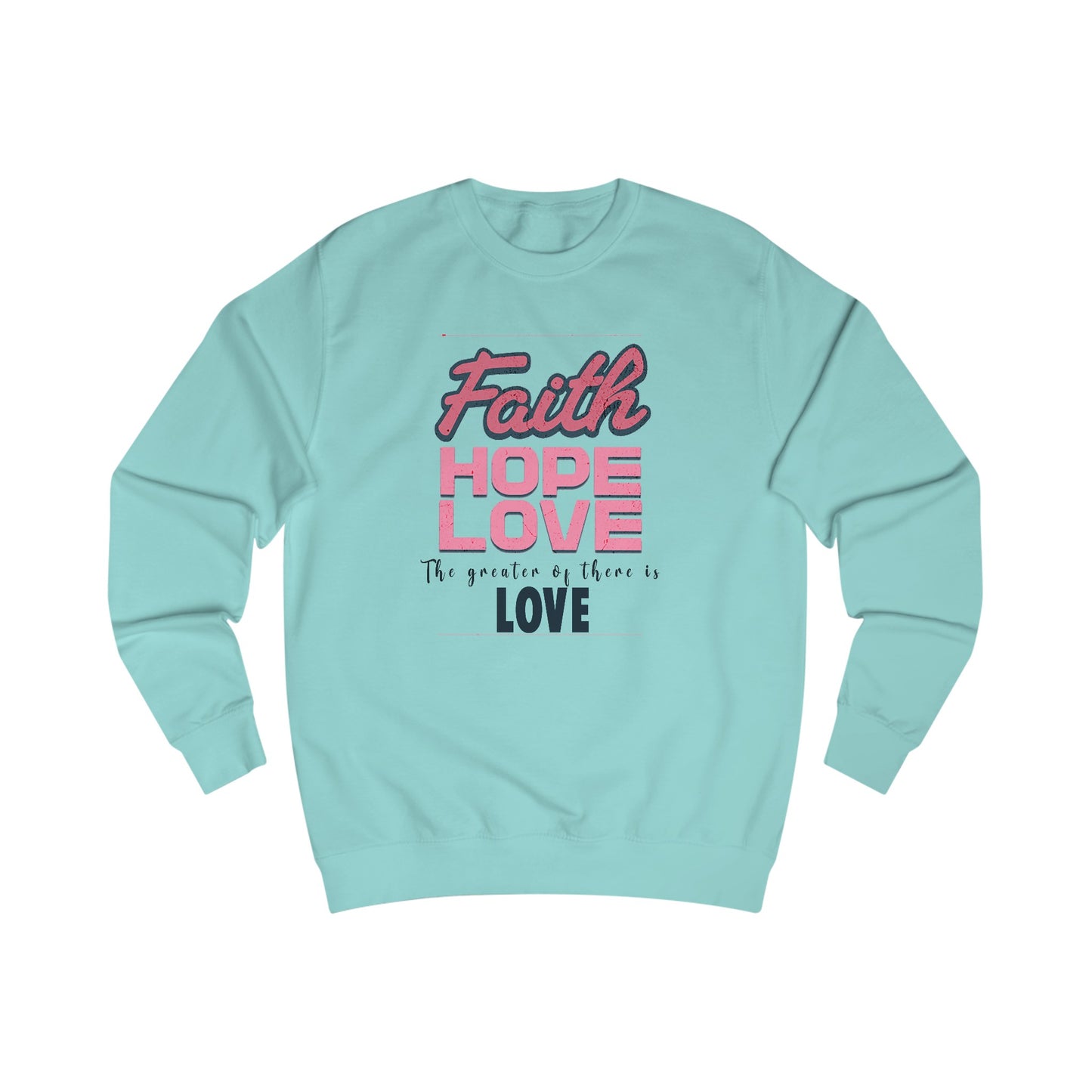 Faith Hope Love unisex Sweatshirt