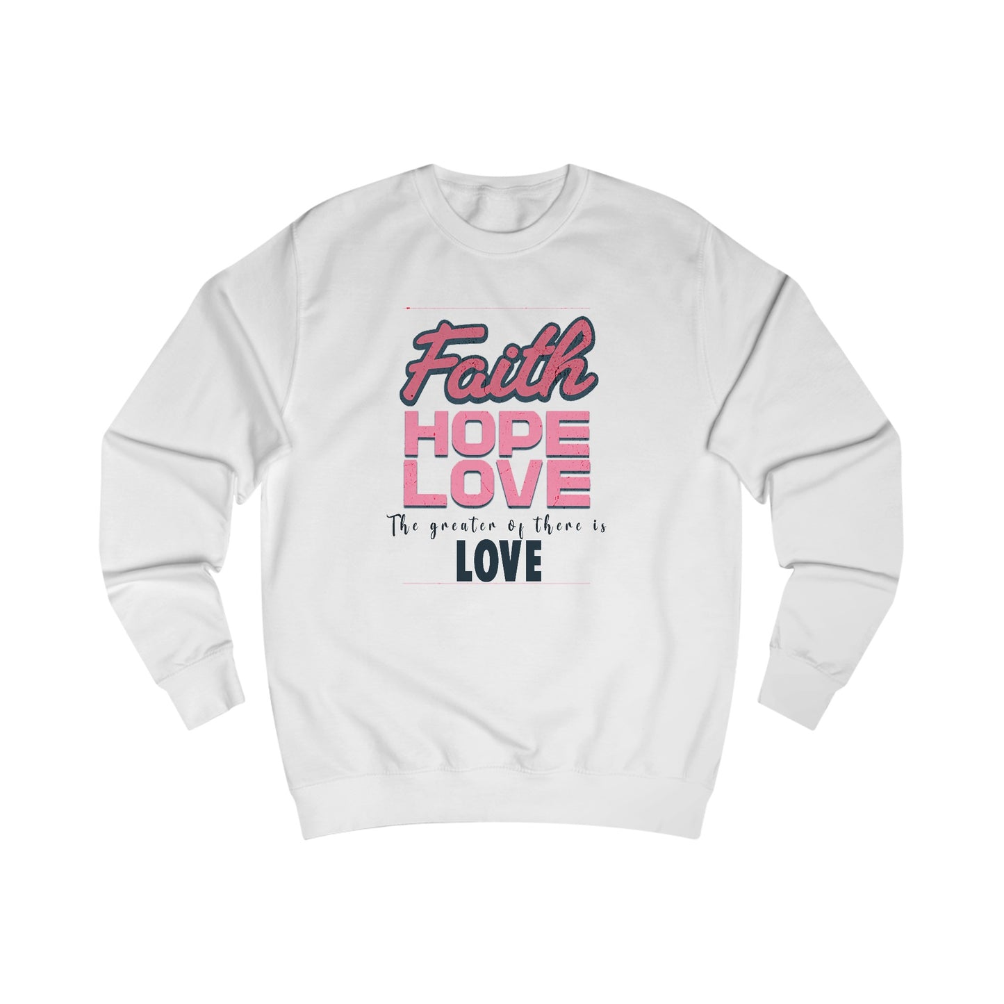 Faith Hope Love unisex Sweatshirt