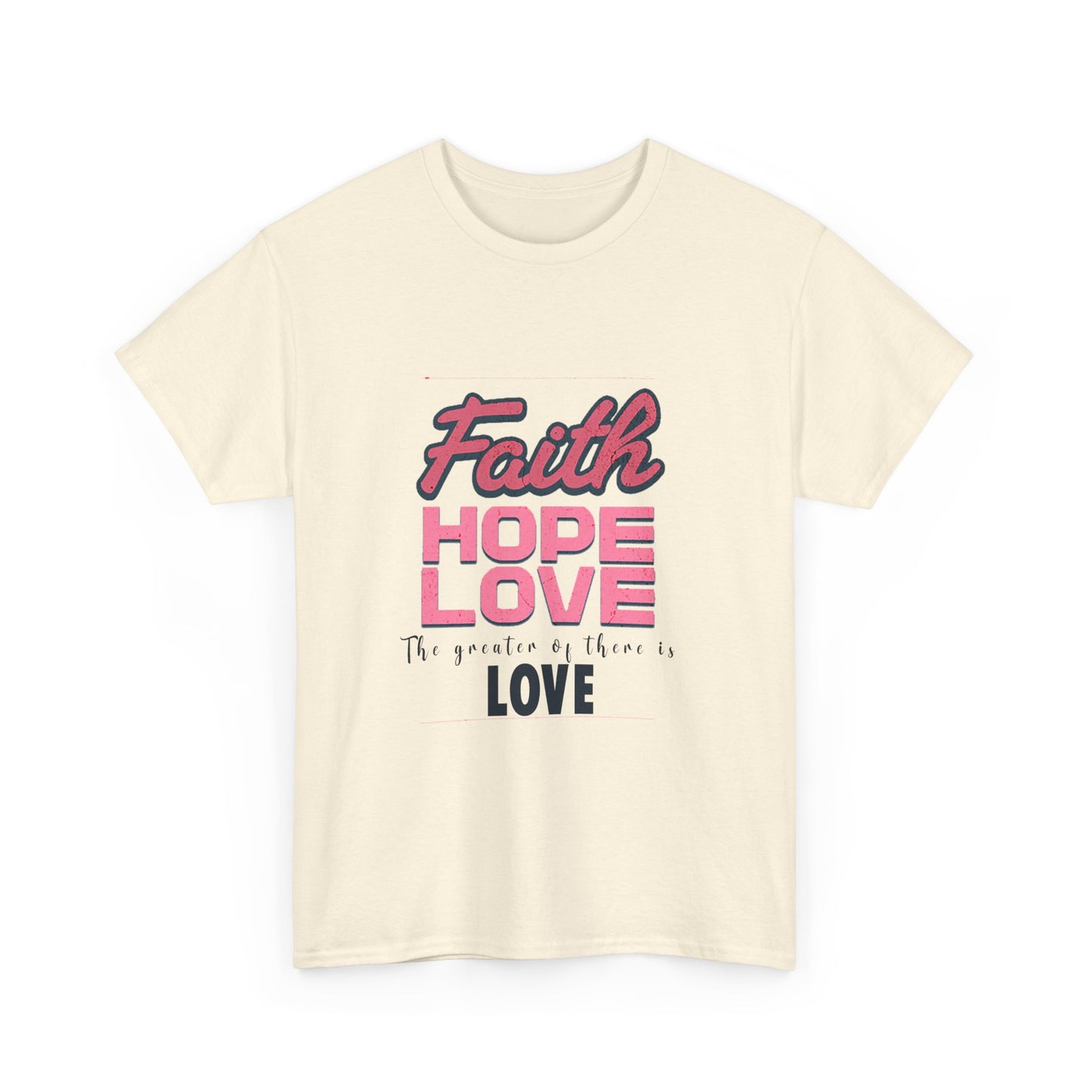 Faith Hope & Love T Shirt Unisex Heavy Cotton Tee