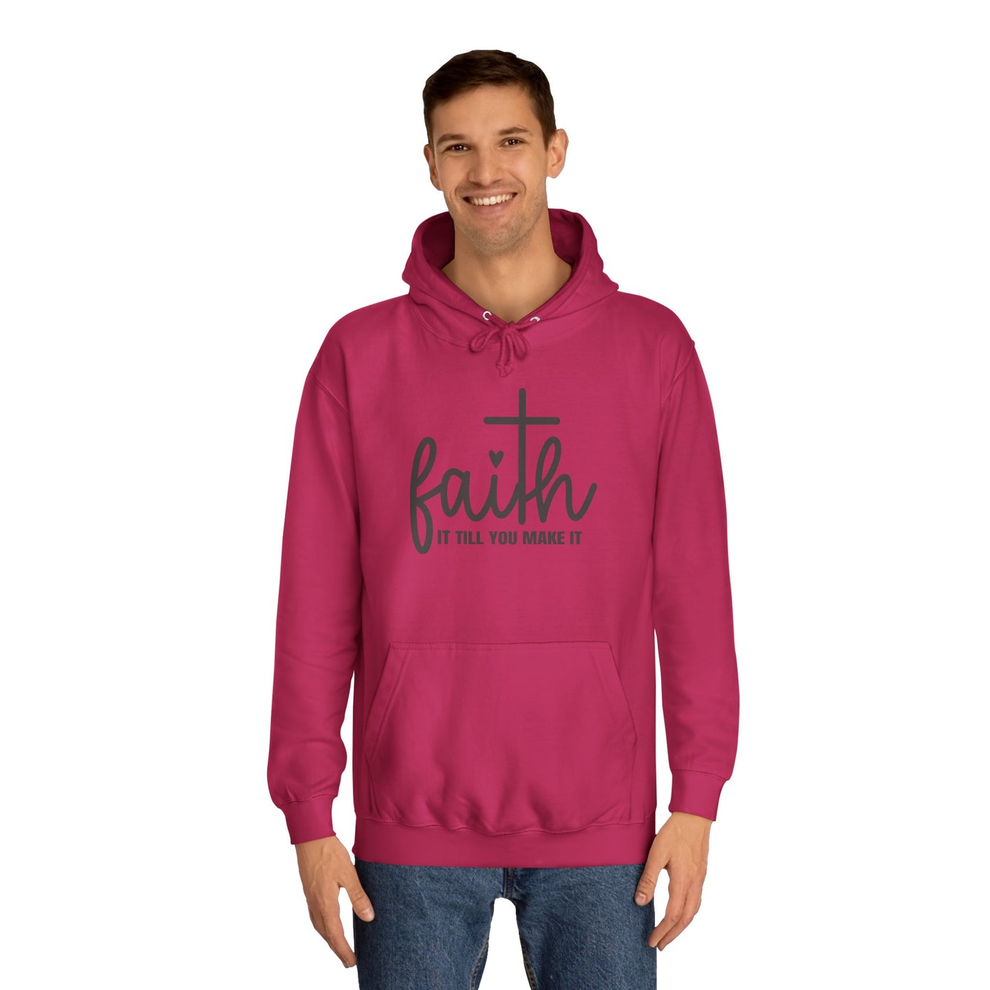 Faith It Till You Make It Unisex College Hoodie