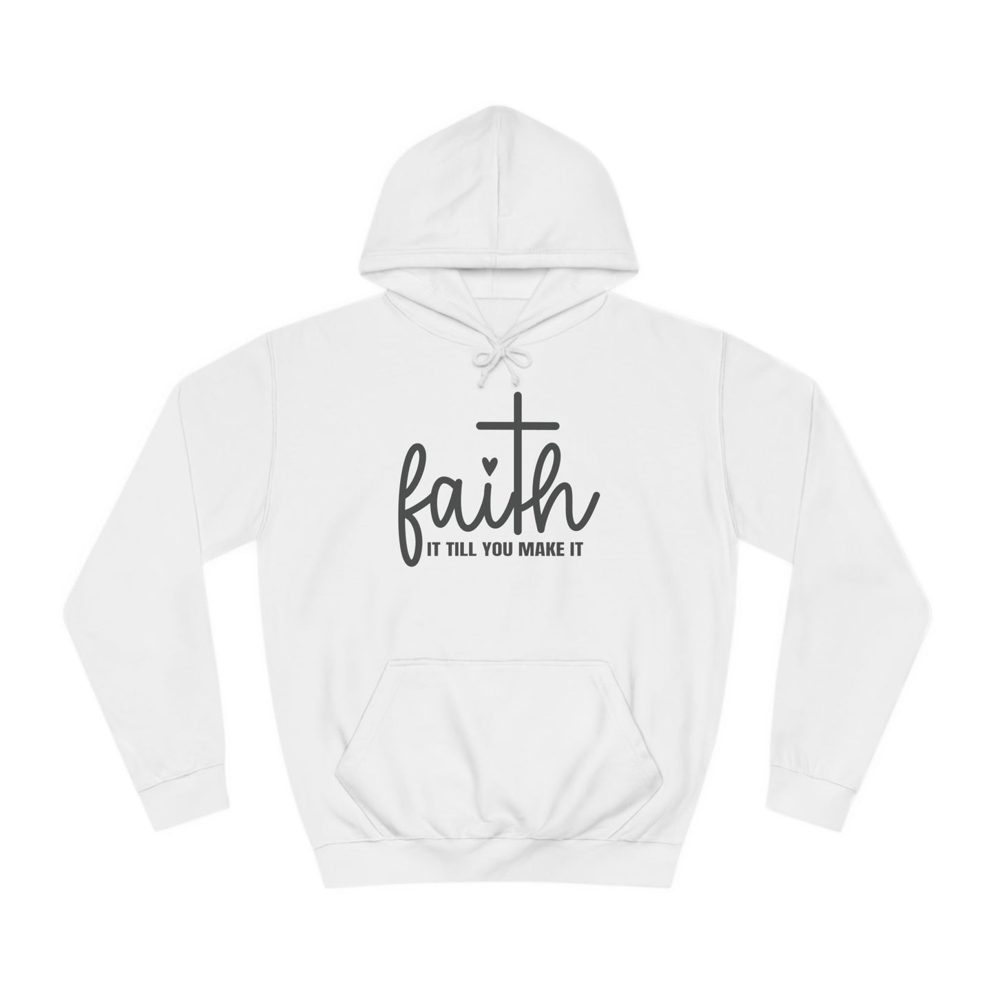 Faith It Till You Make It Unisex College Hoodie