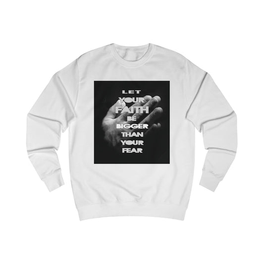 Let Your Faith Be Bigger Than Your Fear unisex Sweatshirt