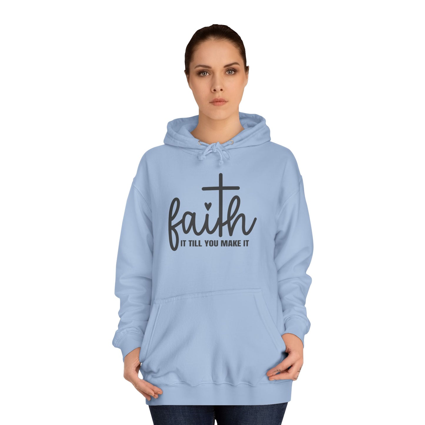 Faith It Till You Make It Unisex College Hoodie