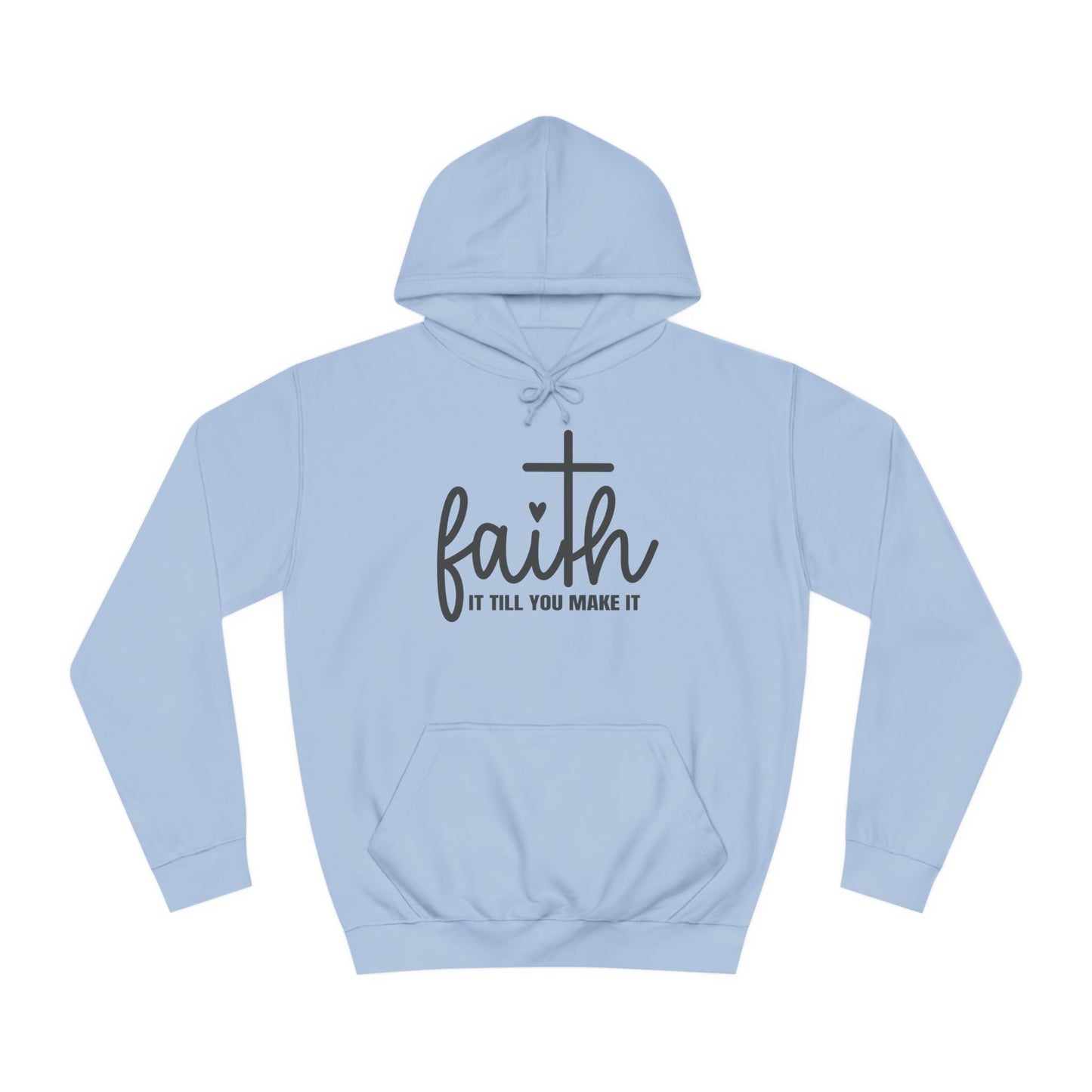 Faith It Till You Make It Unisex College Hoodie