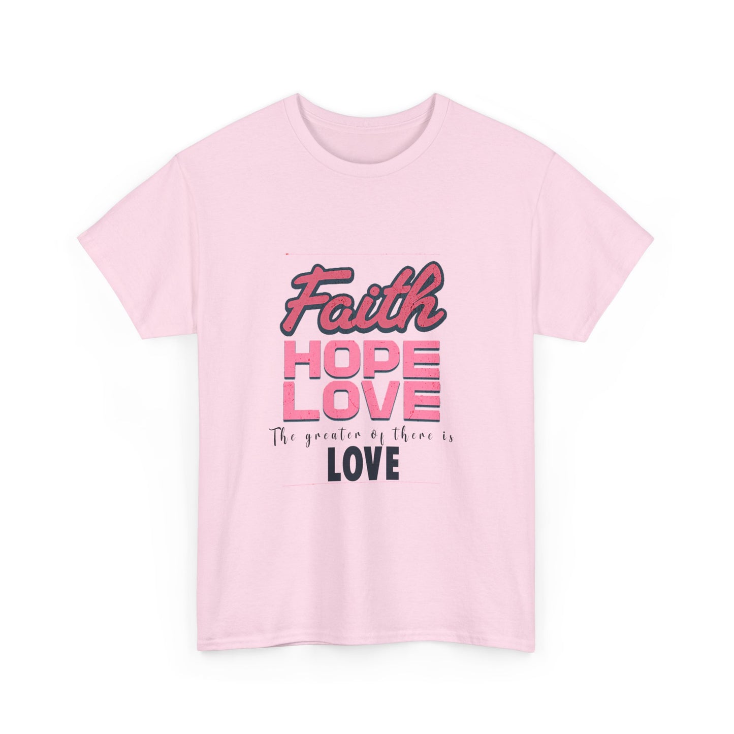 Faith Hope & Love T Shirt Unisex Heavy Cotton Tee