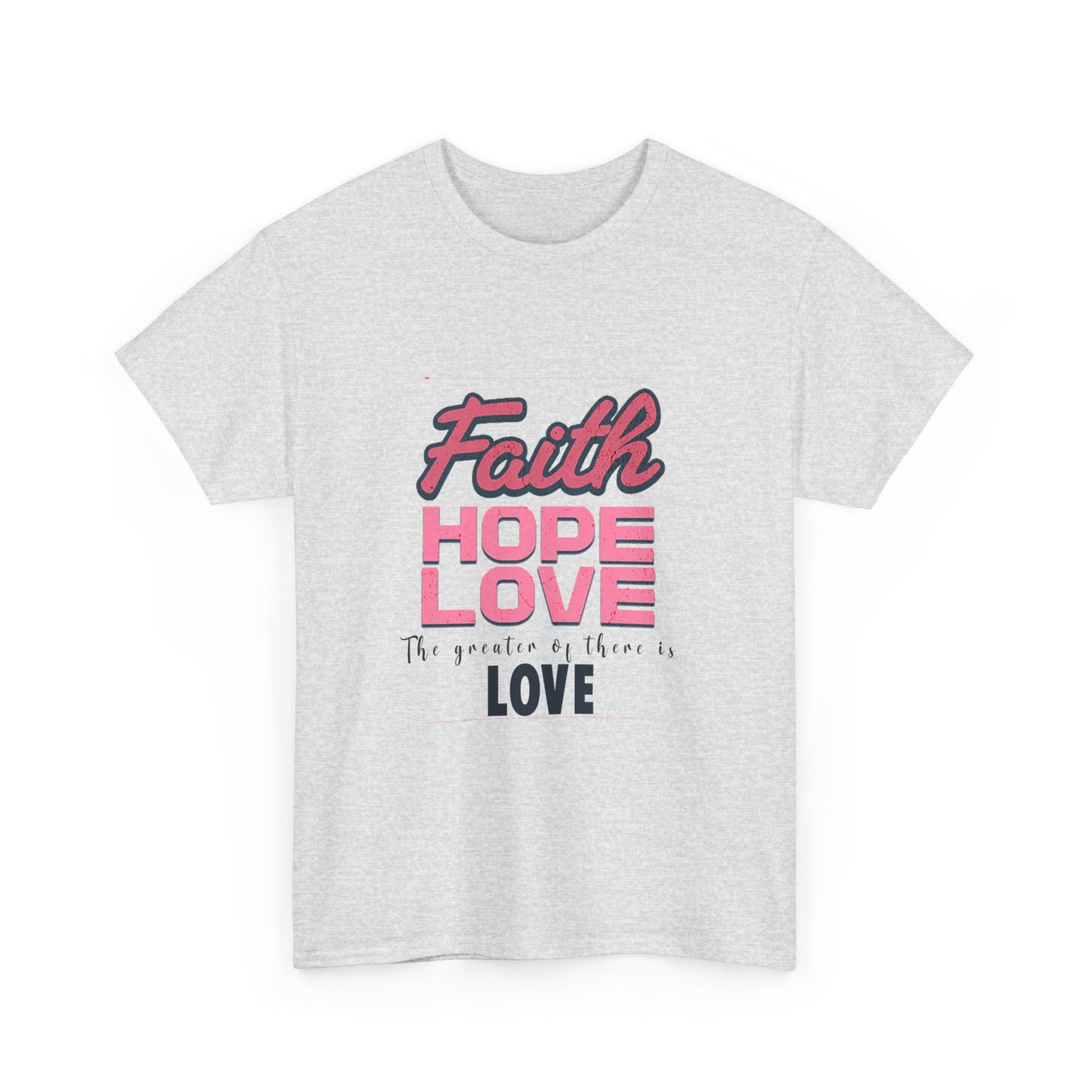 Faith Hope & Love T Shirt Unisex Heavy Cotton Tee