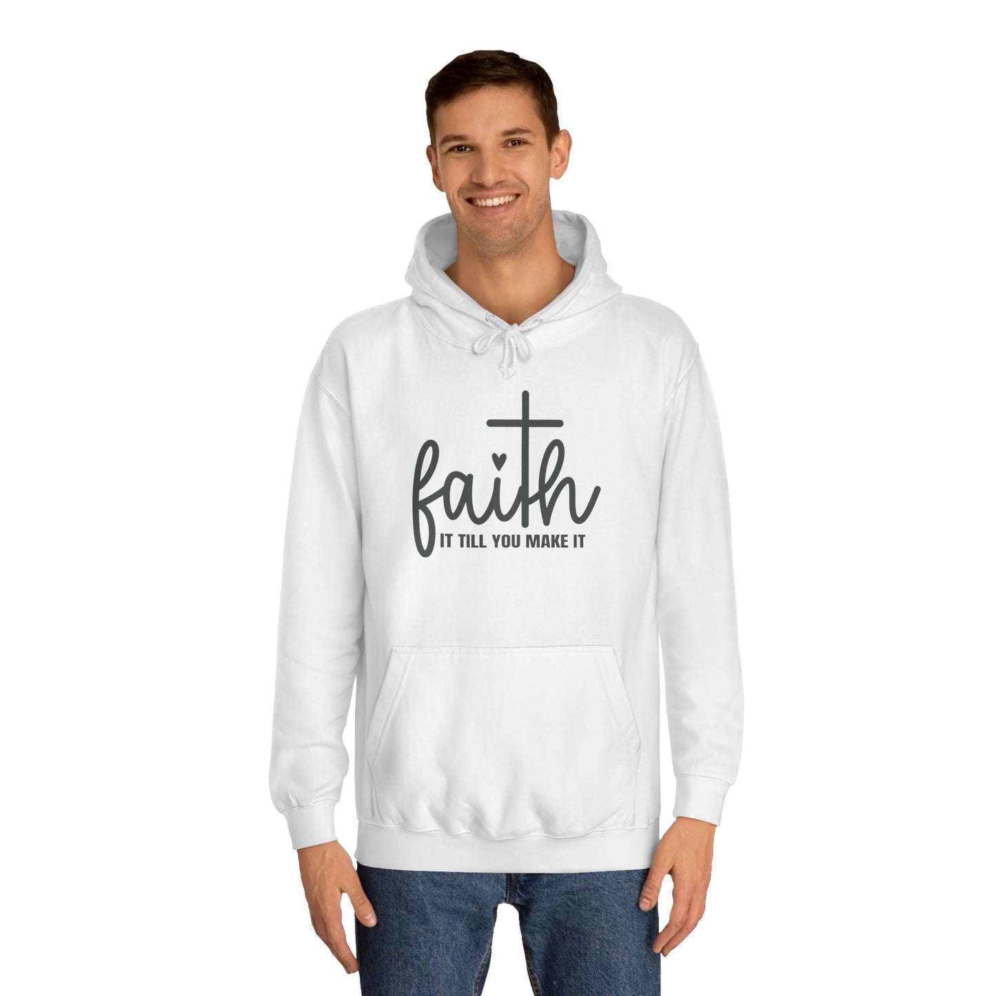 Faith It Till You Make It Unisex College Hoodie