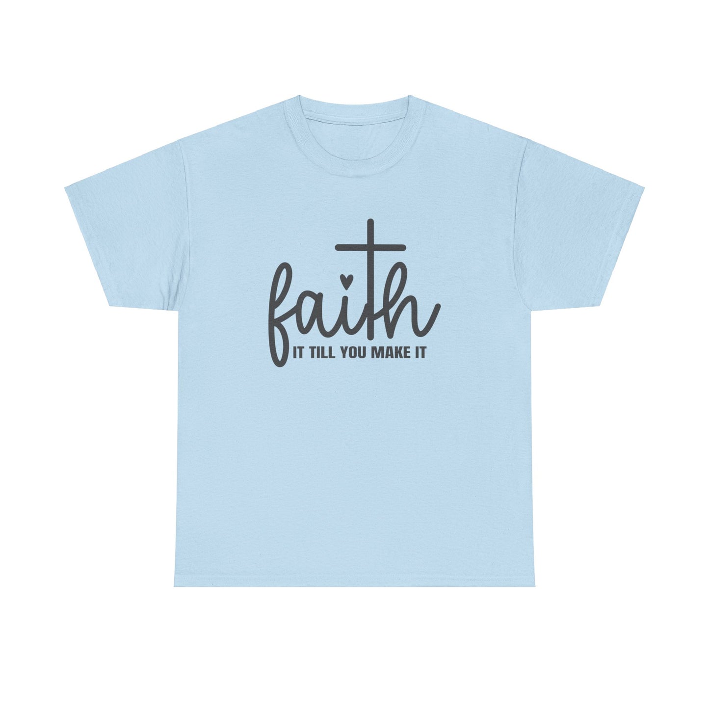 Faith It Till You Make It unisex Heavy Cotton Tee