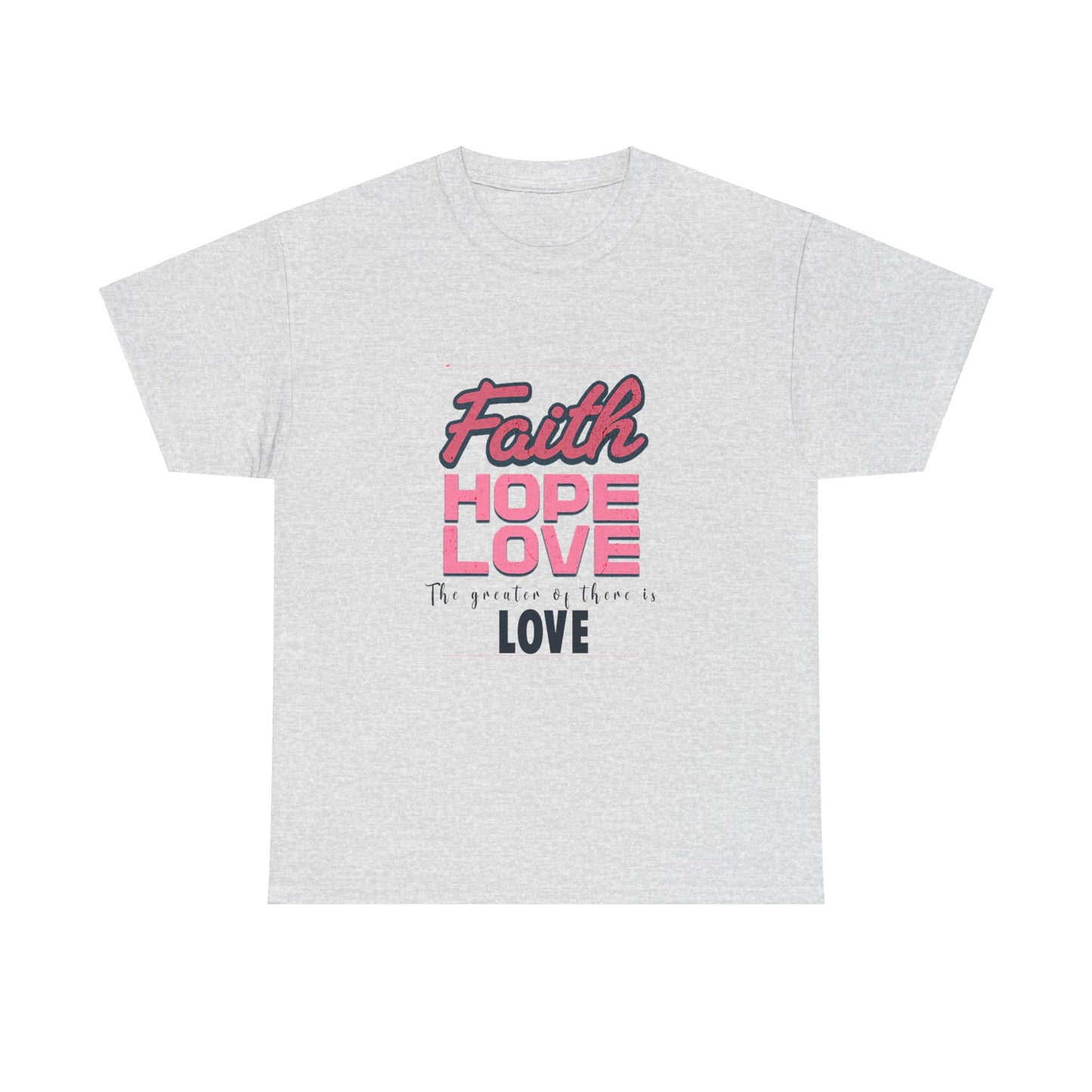 Faith Hope & Love T Shirt Unisex Heavy Cotton Tee