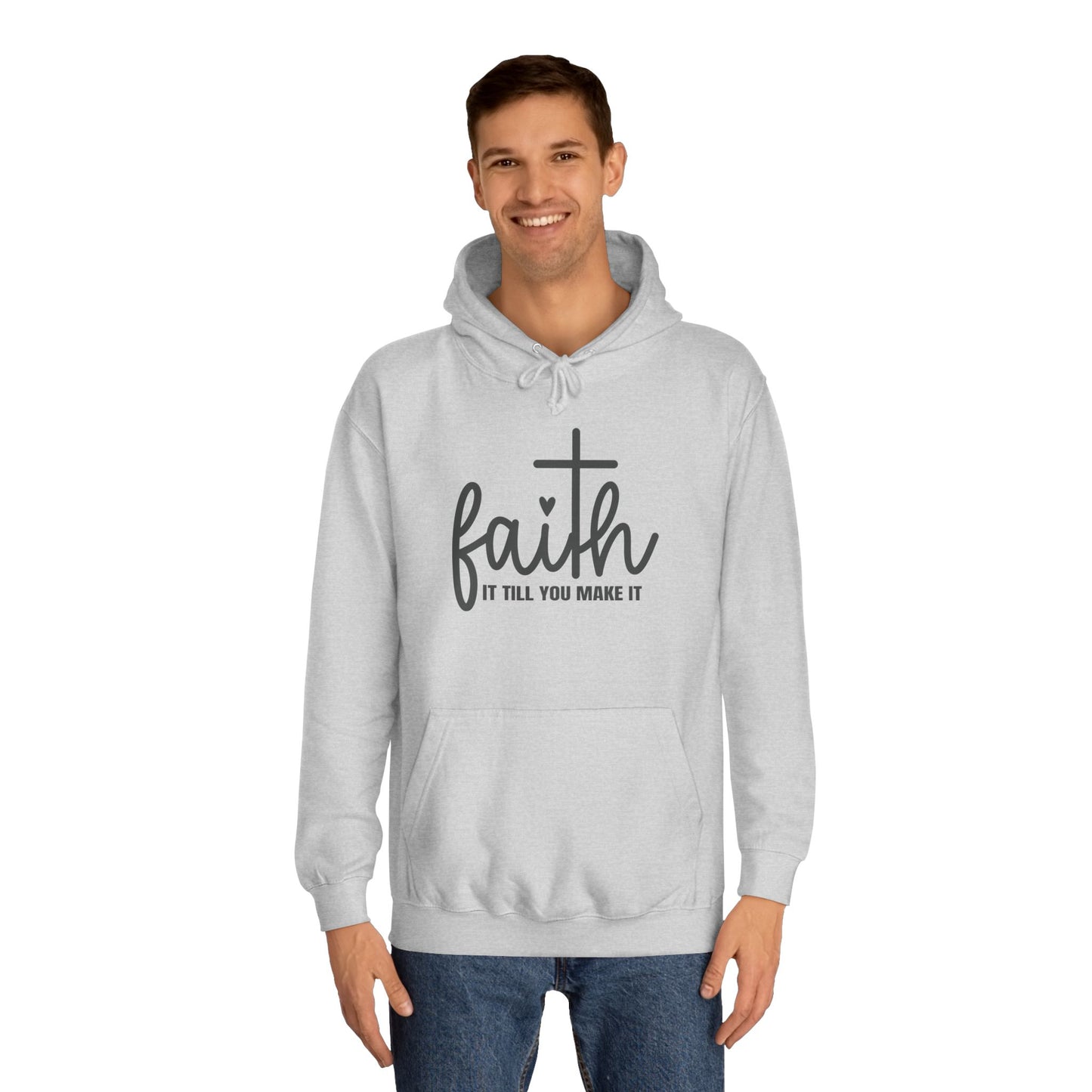 Faith It Till You Make It Unisex College Hoodie