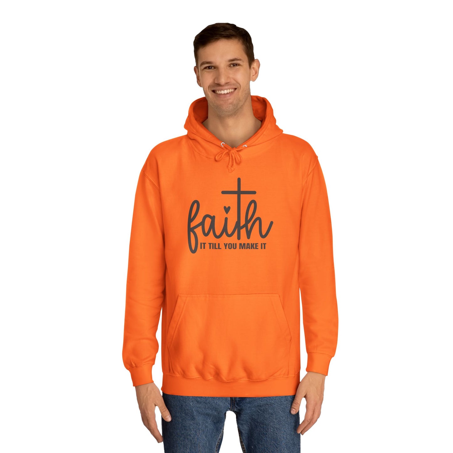 Faith It Till You Make It Unisex College Hoodie